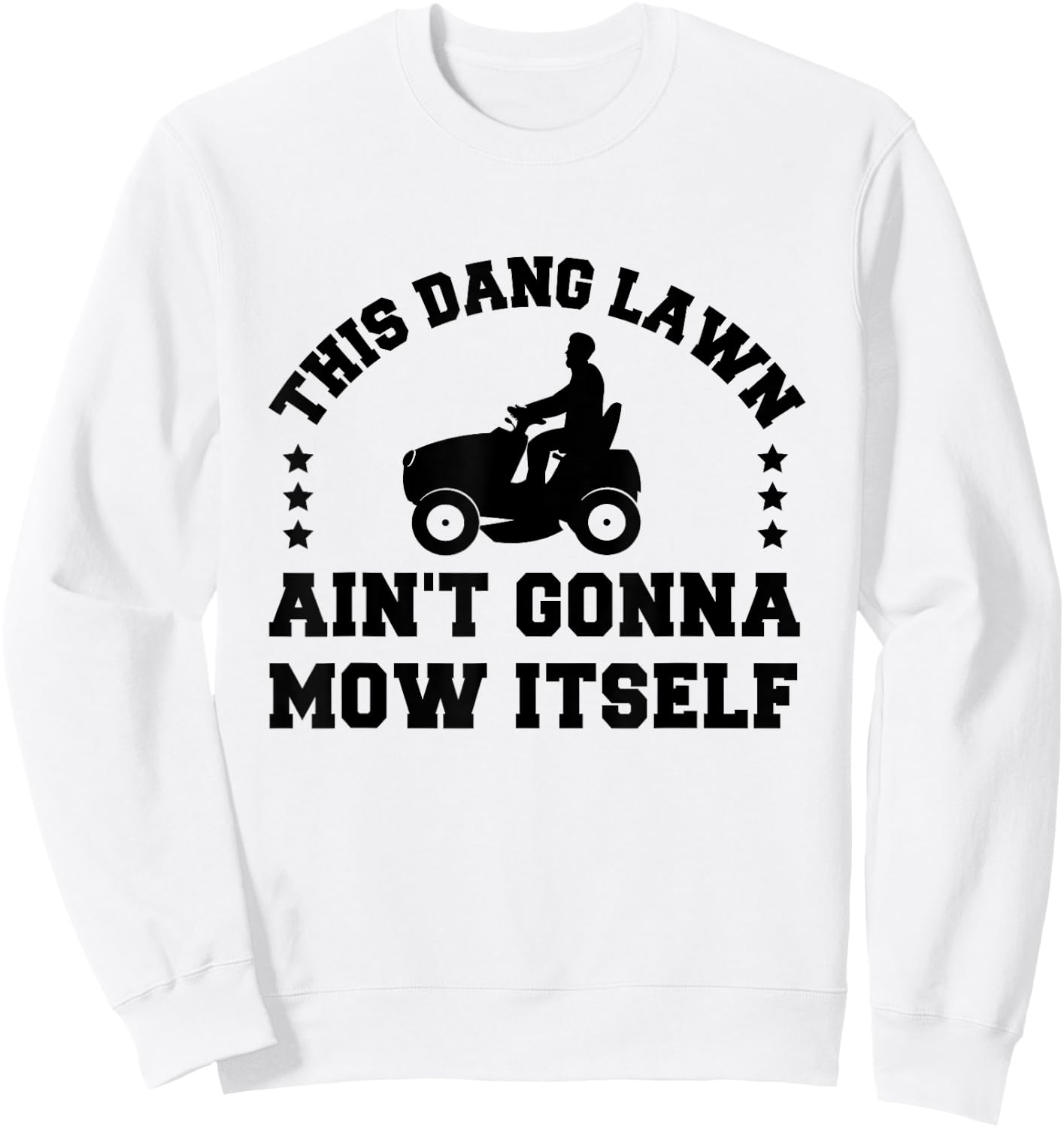 This Dang Lawn Ain't Gonna Mow Itself Sweatshirt - Sweatshirt | White