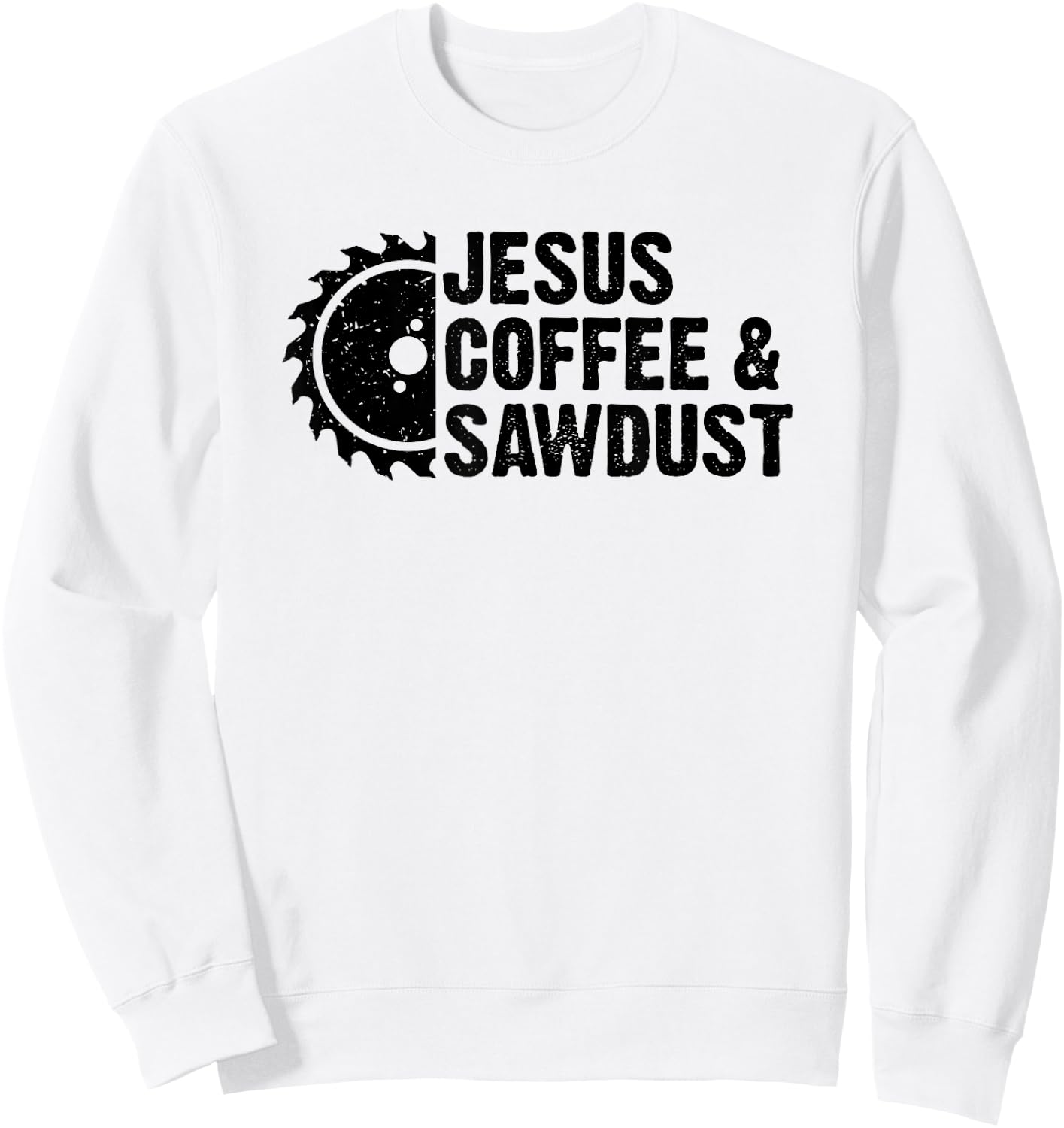 Jesus Coffee And Sawdust - Christian Carpenter Woodworking Sweatshirt - Sweatshirt | White
