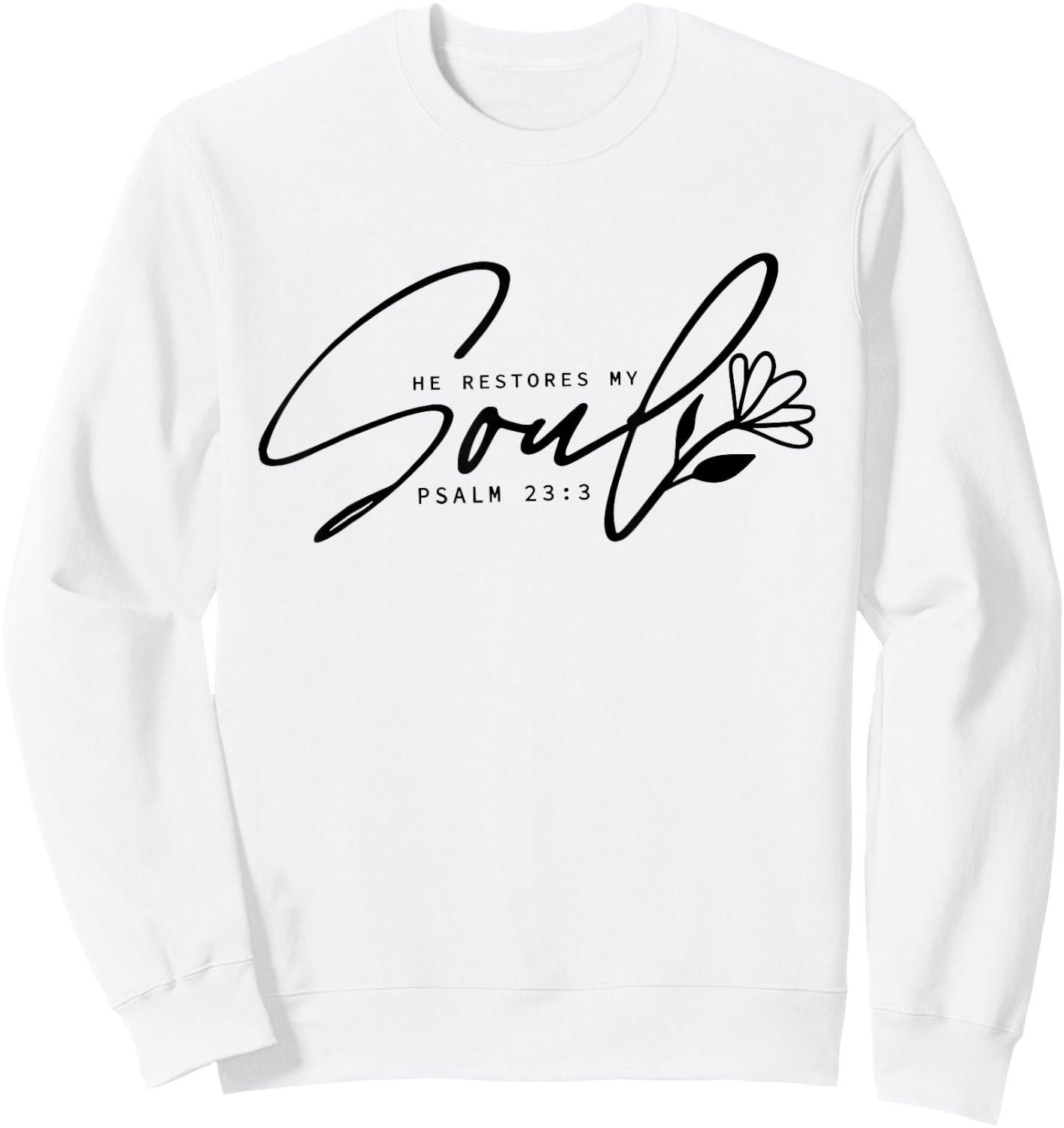He Restores My Soul, Inspirational Quotes Religion Christian Sweatshirt - Sweatshirt | White