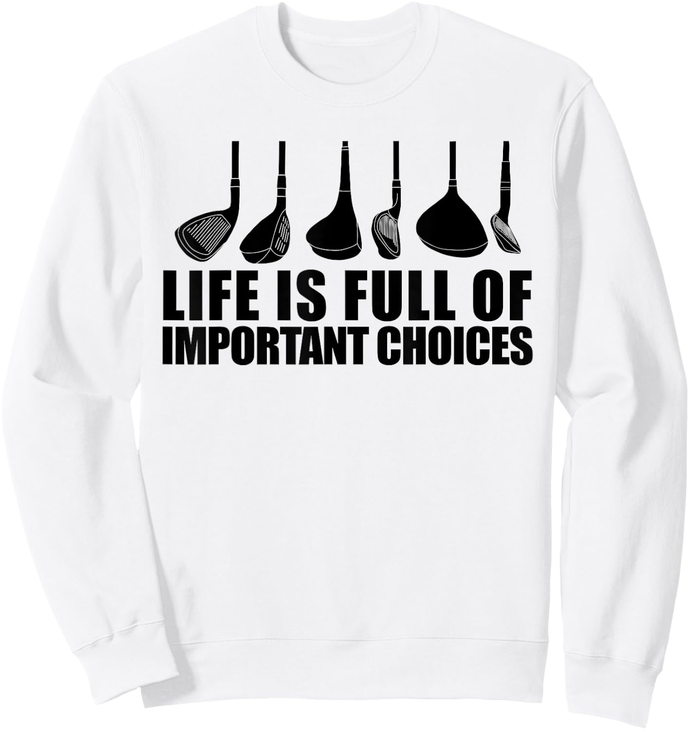 Life Is Full Of Important Choices funny Golf Choices Sweatshirt - Sweatshirt | White