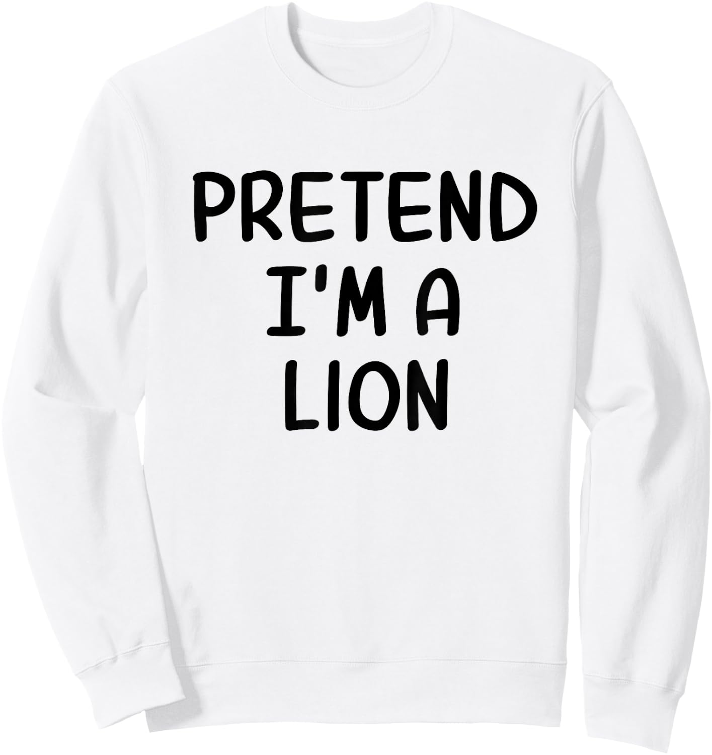 Funny Halloween Party Xmas Lazy Pretend I'm a Lion Sweatshirt - Sweatshirt | White