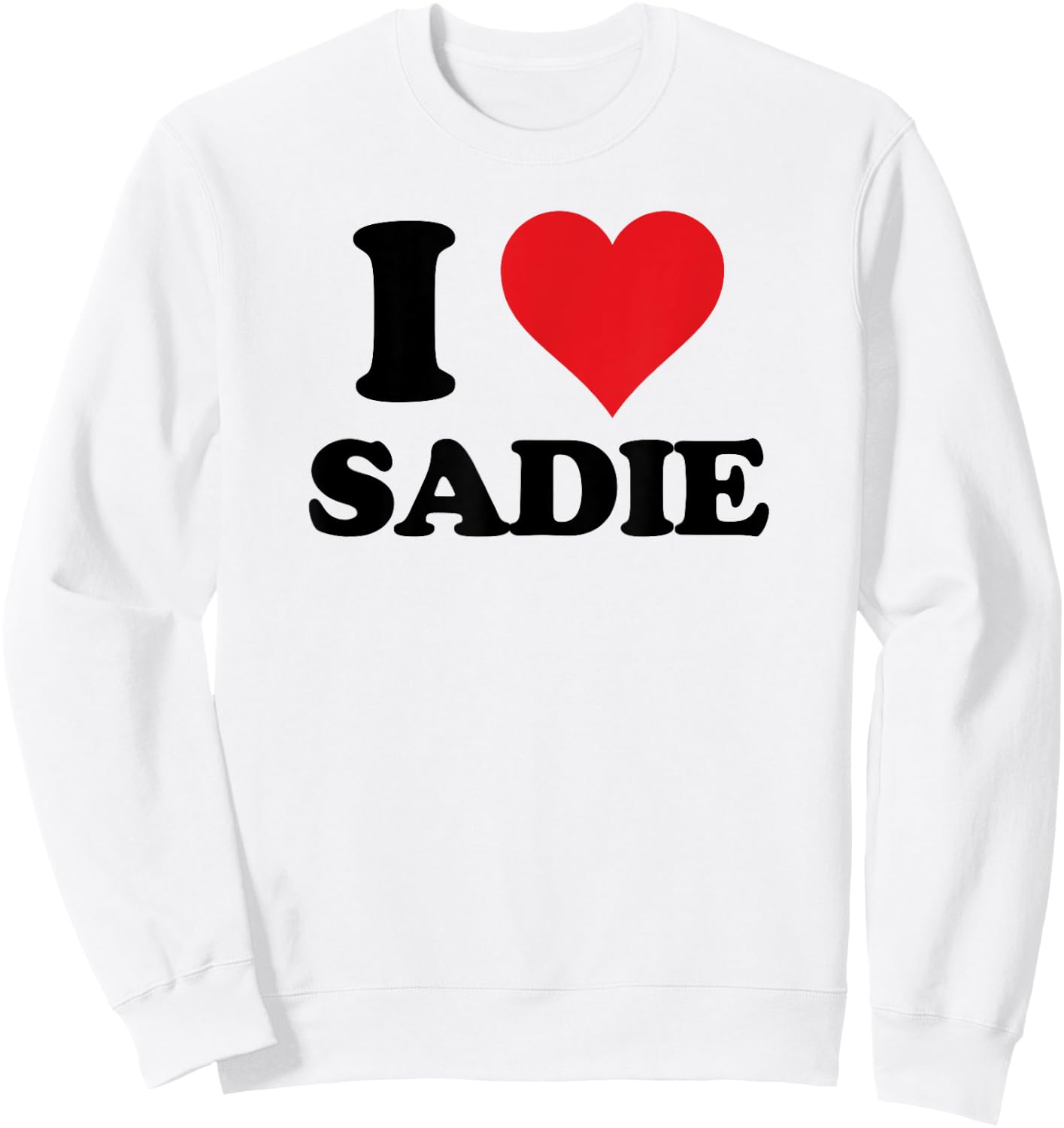 I Heart Sadie First Name I Love Personalized Stuff Sweatshirt - Sweatshirt | White