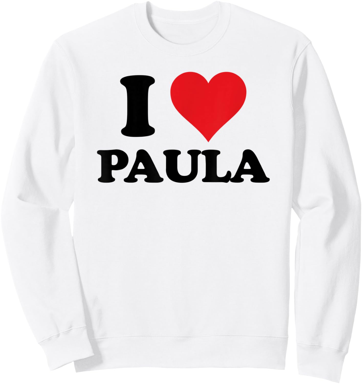 I Heart Paula First Name I Love Personalized Stuff Sweatshirt - Sweatshirt | White