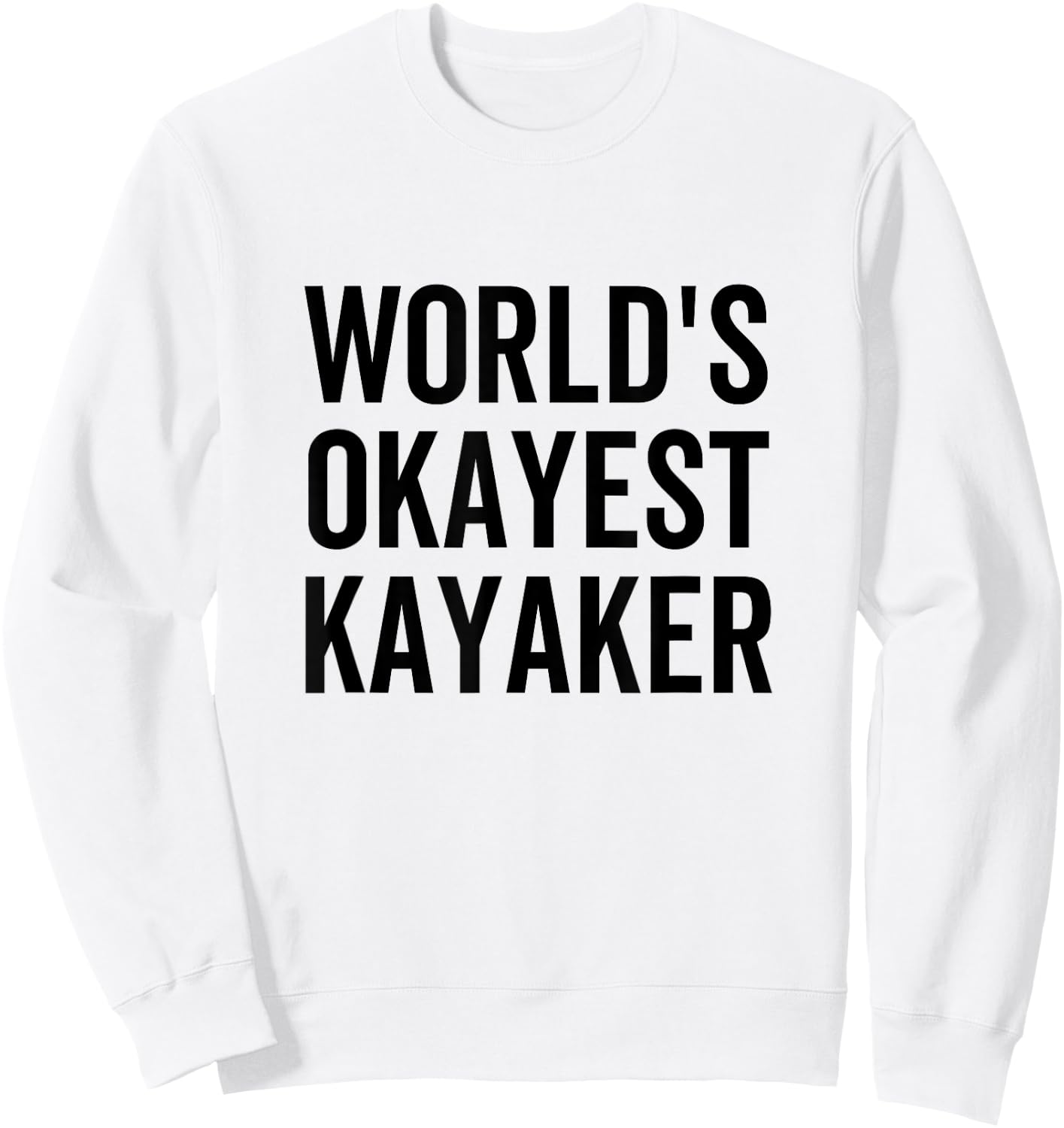 World's Okayest Kayaker Funny Outdoors Canoe Sports Kayaking Sweatshirt - Sweatshirt | White