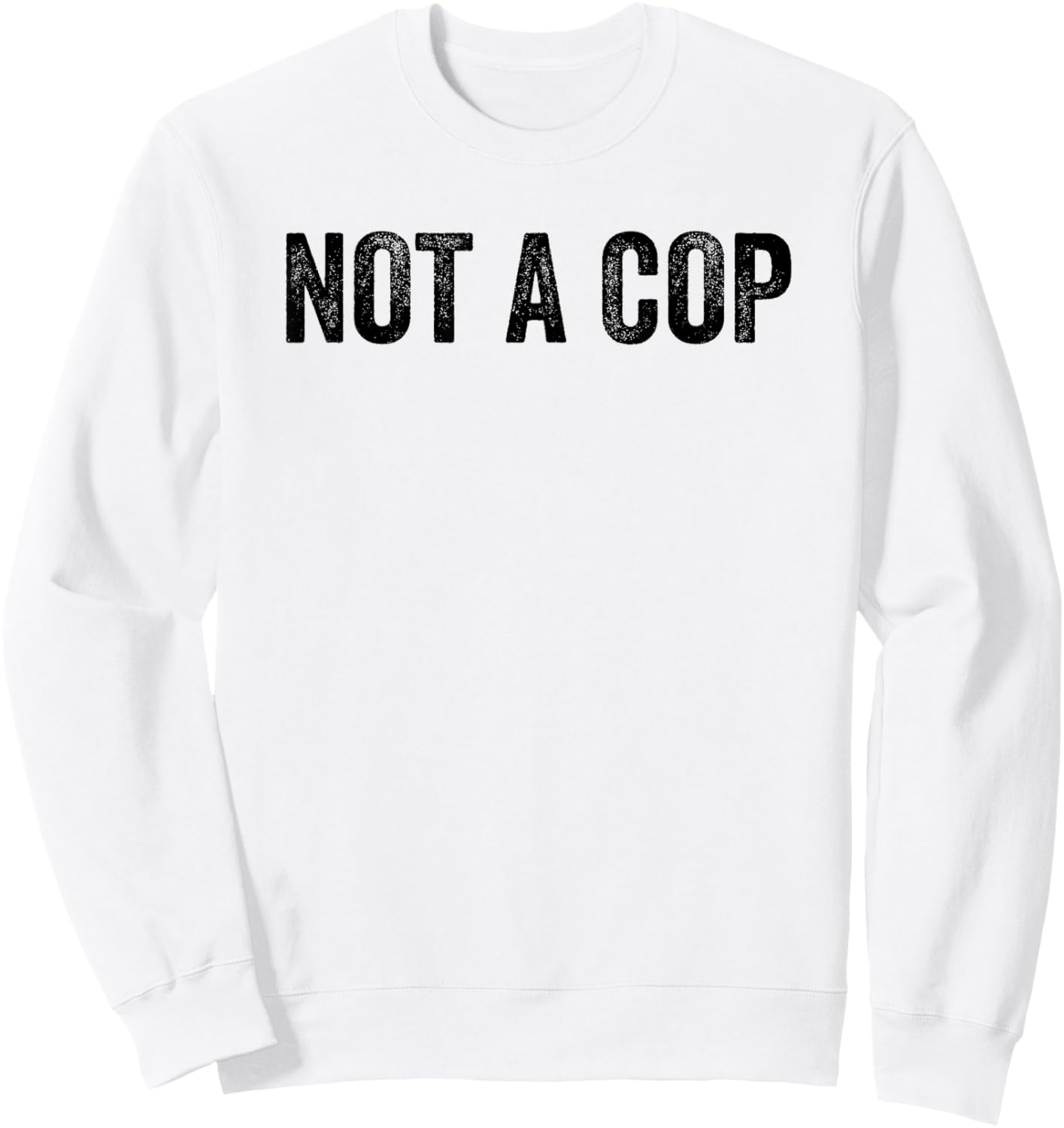 Not A Cop Funny Sarcastic Police -Adults Classic Fit Grey Sweatshirt - Sweatshirt | White