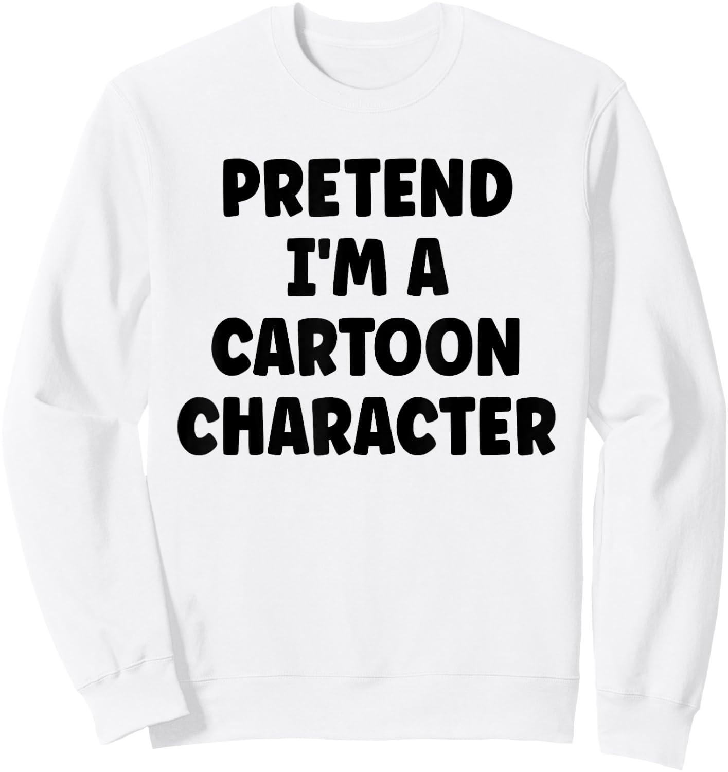 Pretend I'm A Cartoon Character Easy Halloween Costume Sweatshirt - Sweatshirt | White