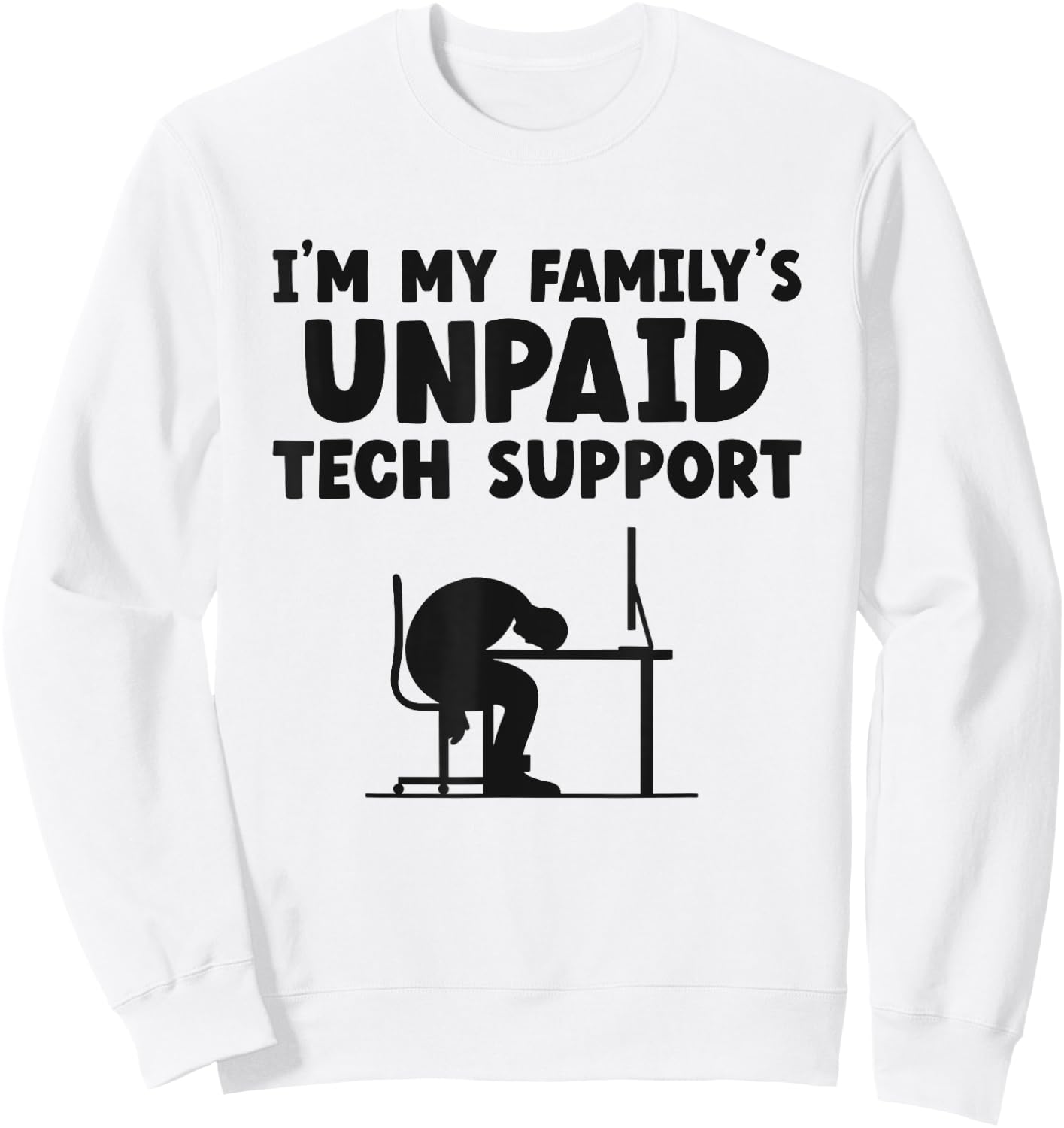 I'm My Family's Unpaid Tech Support IT Helpdesk Computer Sweatshirt - Sweatshirt | White