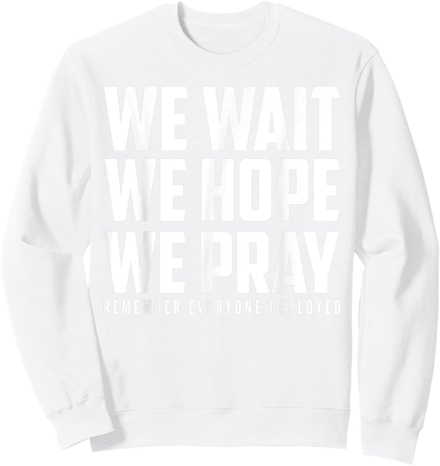RED Friday - Wait Hope Pray Remember Everyone Deployed Sweatshirt - Sweatshirt | White