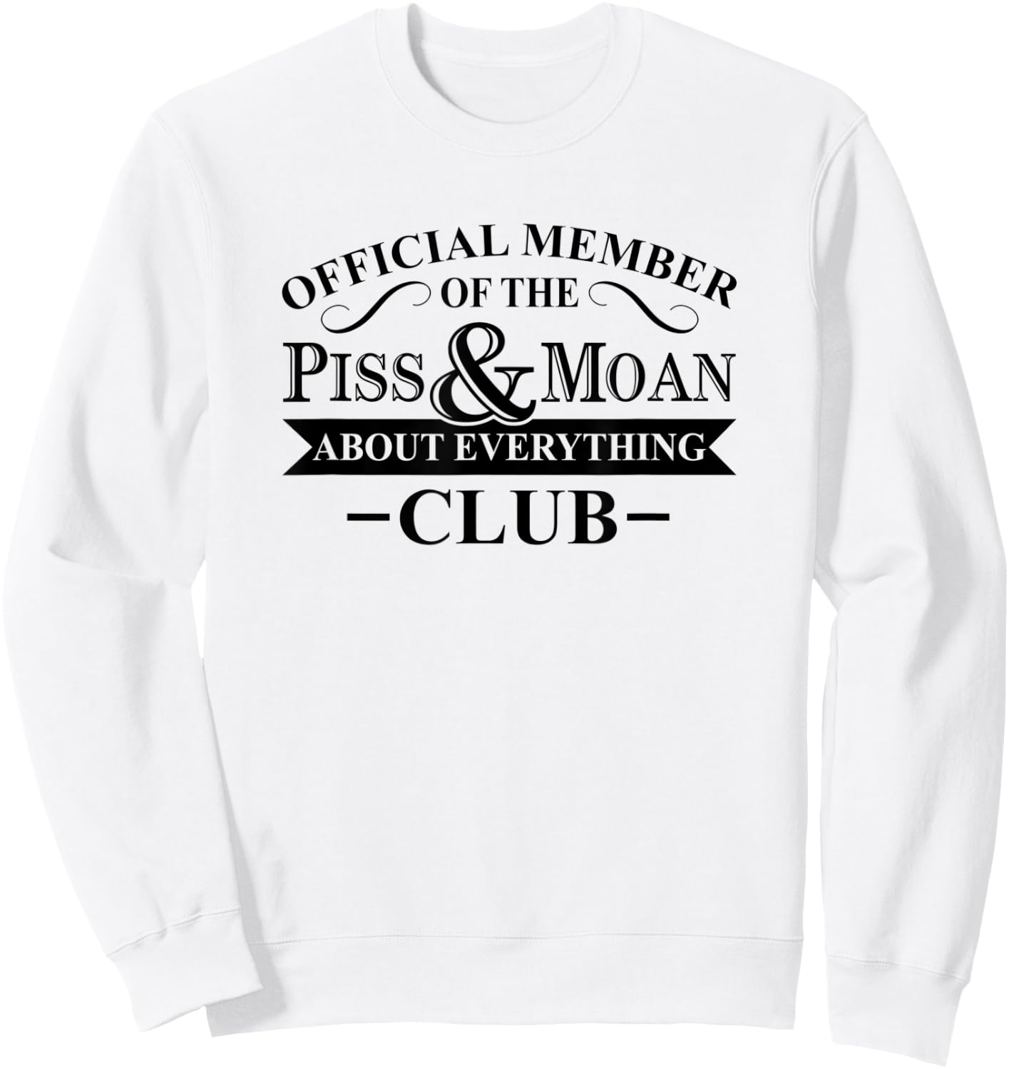 Official Member Of The Piss And Moan About Everything Club Sweatshirt - Sweatshirt | White