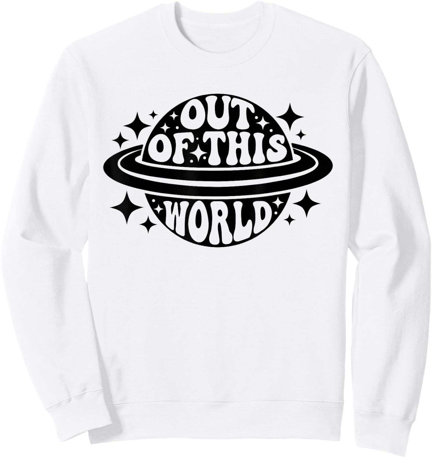 Out Of This World Groovy Funny Planet Space Geeky Astronomy Sweatshirt - Sweatshirt | White