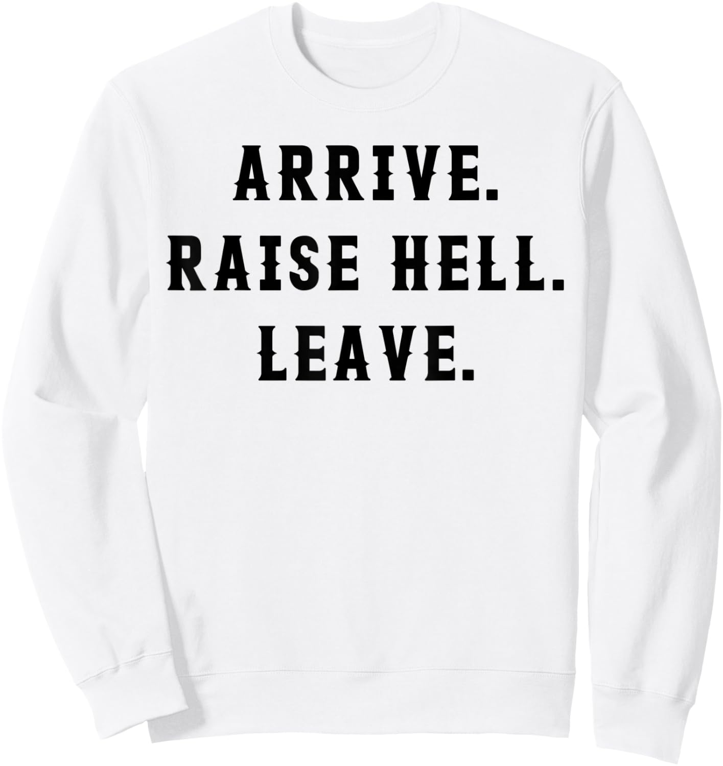 Arrive Raise Hell Leave Sweatshirt - Sweatshirt | White