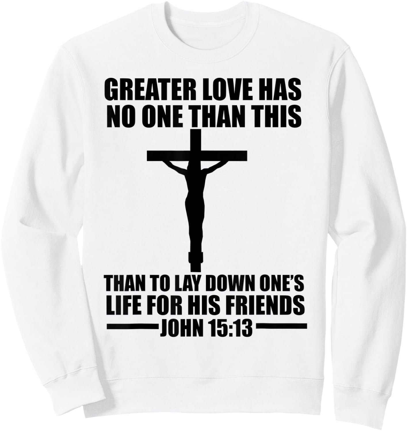 Christerest: Greater Love Has No One Jesus Christ Christian Sweatshirt - Sweatshirt | White