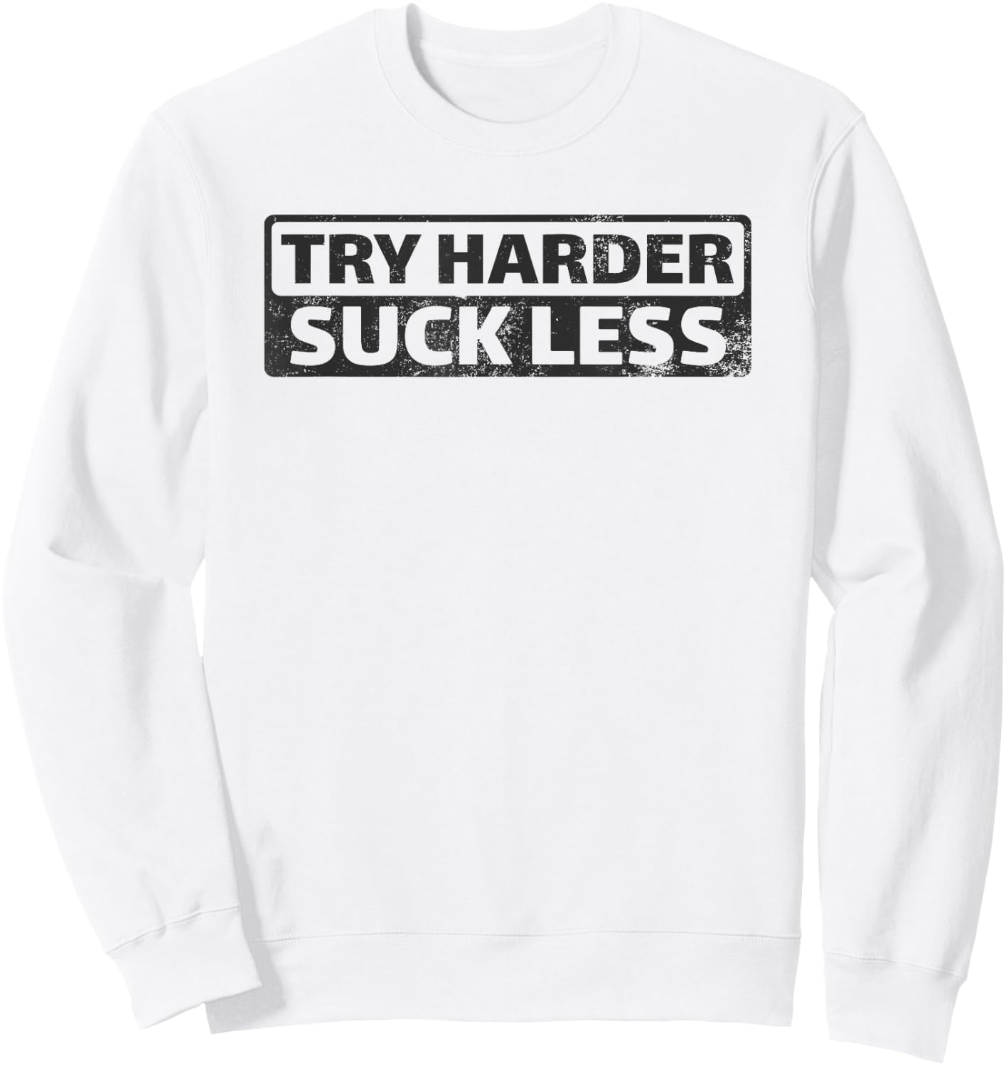 Try Harder Suck Less Motivation For The Gym Sweatshirt - Sweatshirt | White