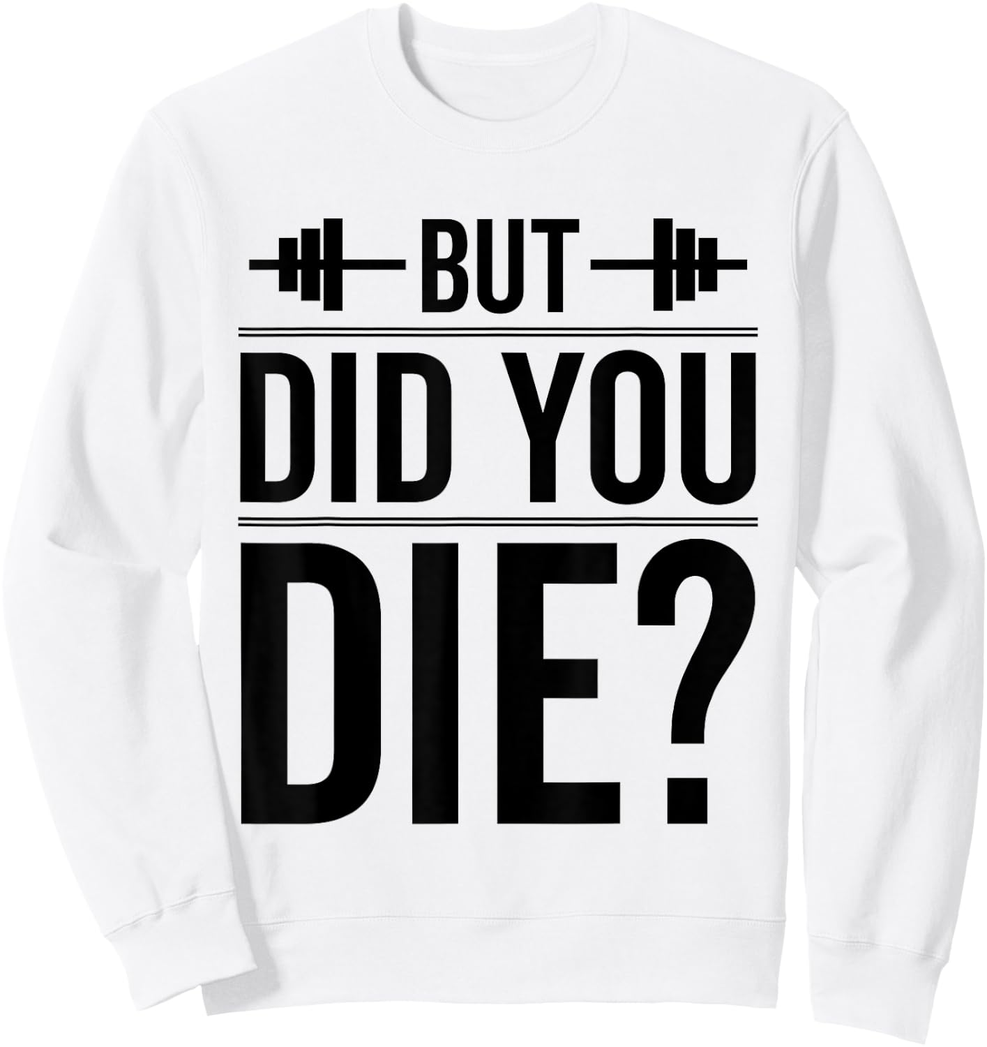 Gym But Did You Die Fitness Workout inspirational Quotes Men Sweatshirt - Sweatshirt | White