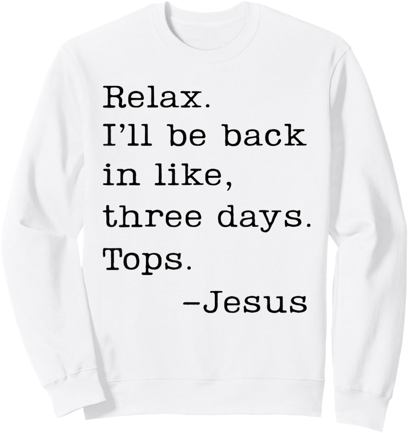 Jesus Relax I'll Be Back In Like Three Days Tops Sweatshirt - Sweatshirt | White