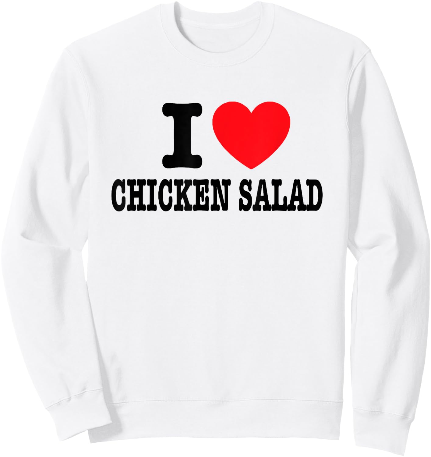 I Love Chicken Salad Sweatshirt - Sweatshirt | White