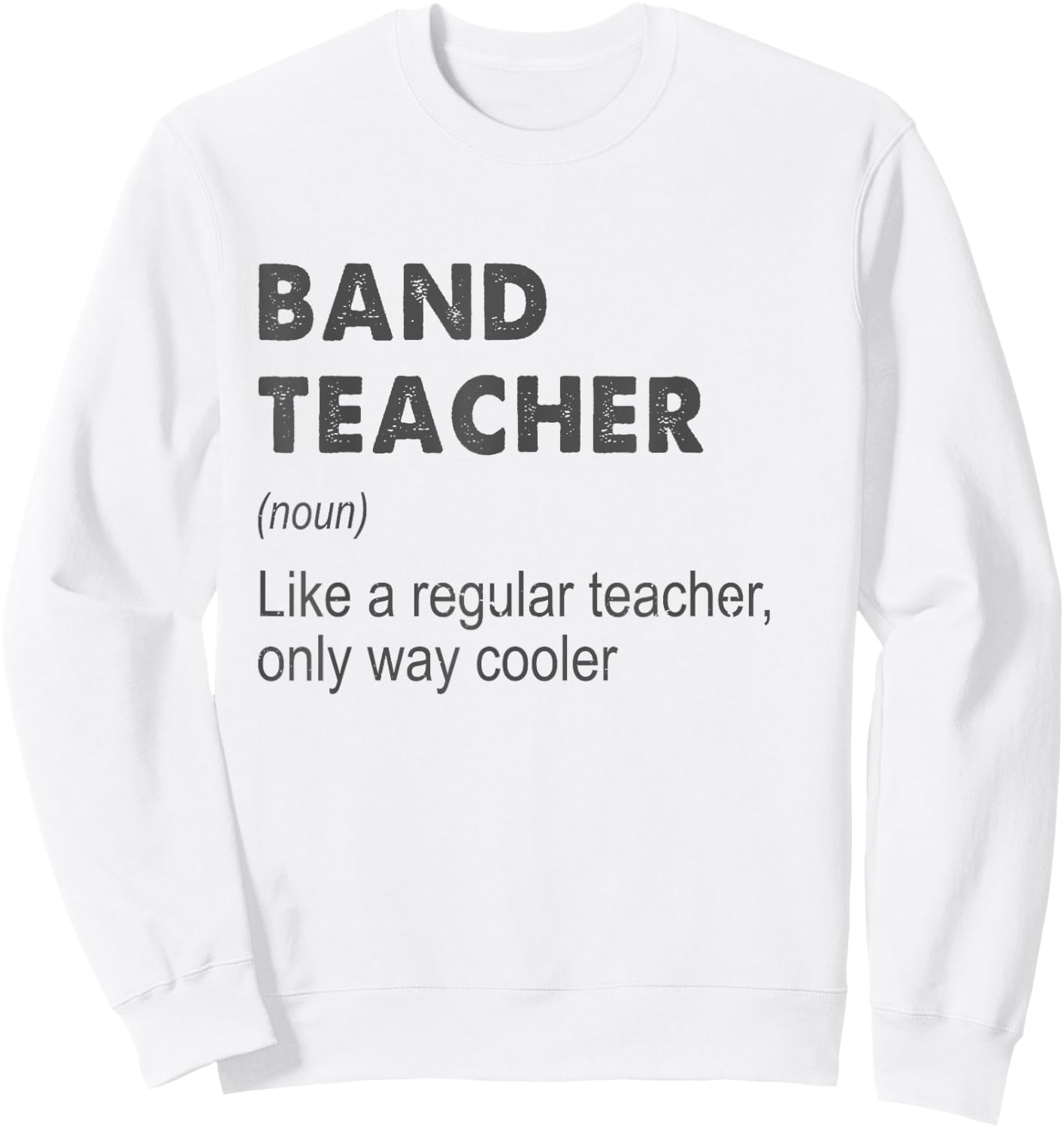 Band Teacher Definition Teaching School Teacher Funny Sweatshirt - Sweatshirt | White