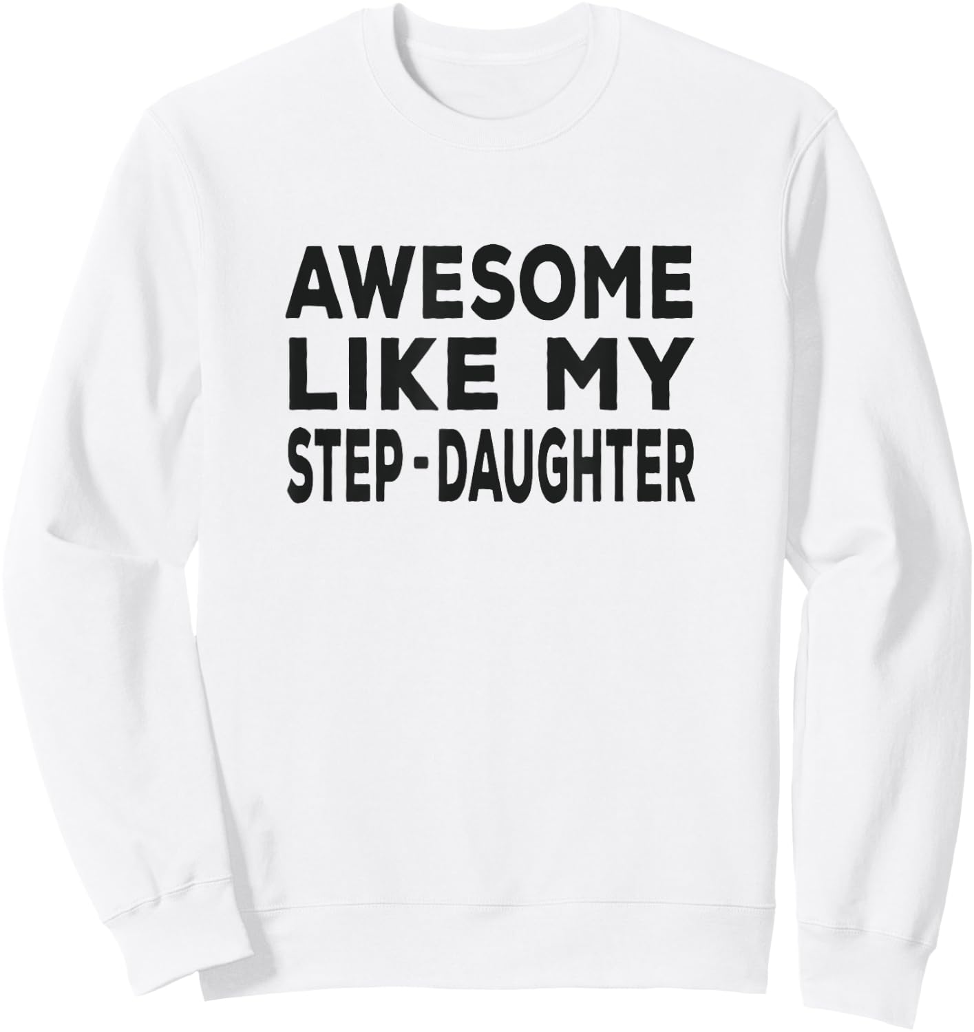 Awesome Like My step-daughter - funny fathers day Sweatshirt - Sweatshirt | White