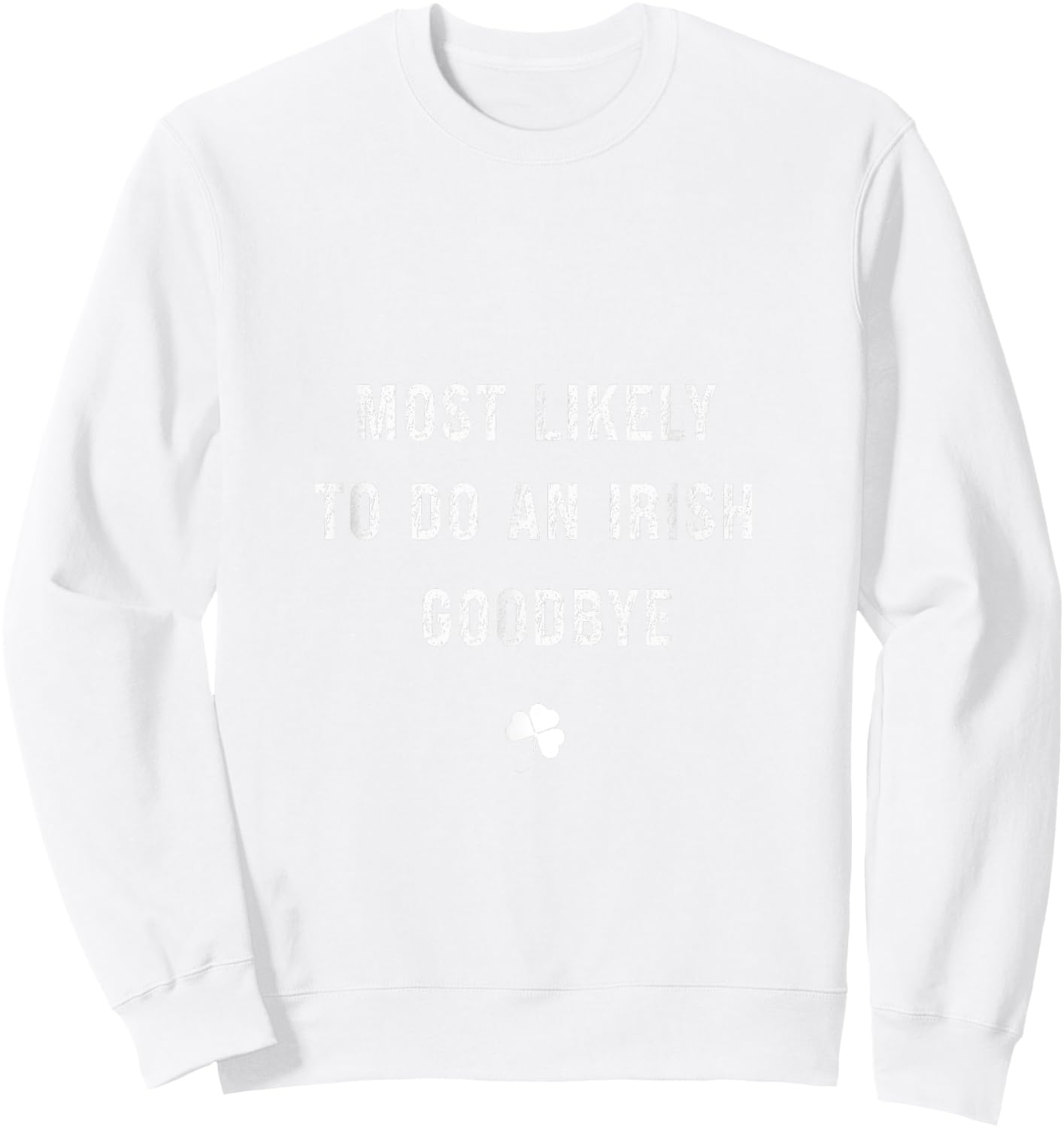 Funny Likely To Do An Irish Celebration Goodbye Sweatshirt - Sweatshirt | White