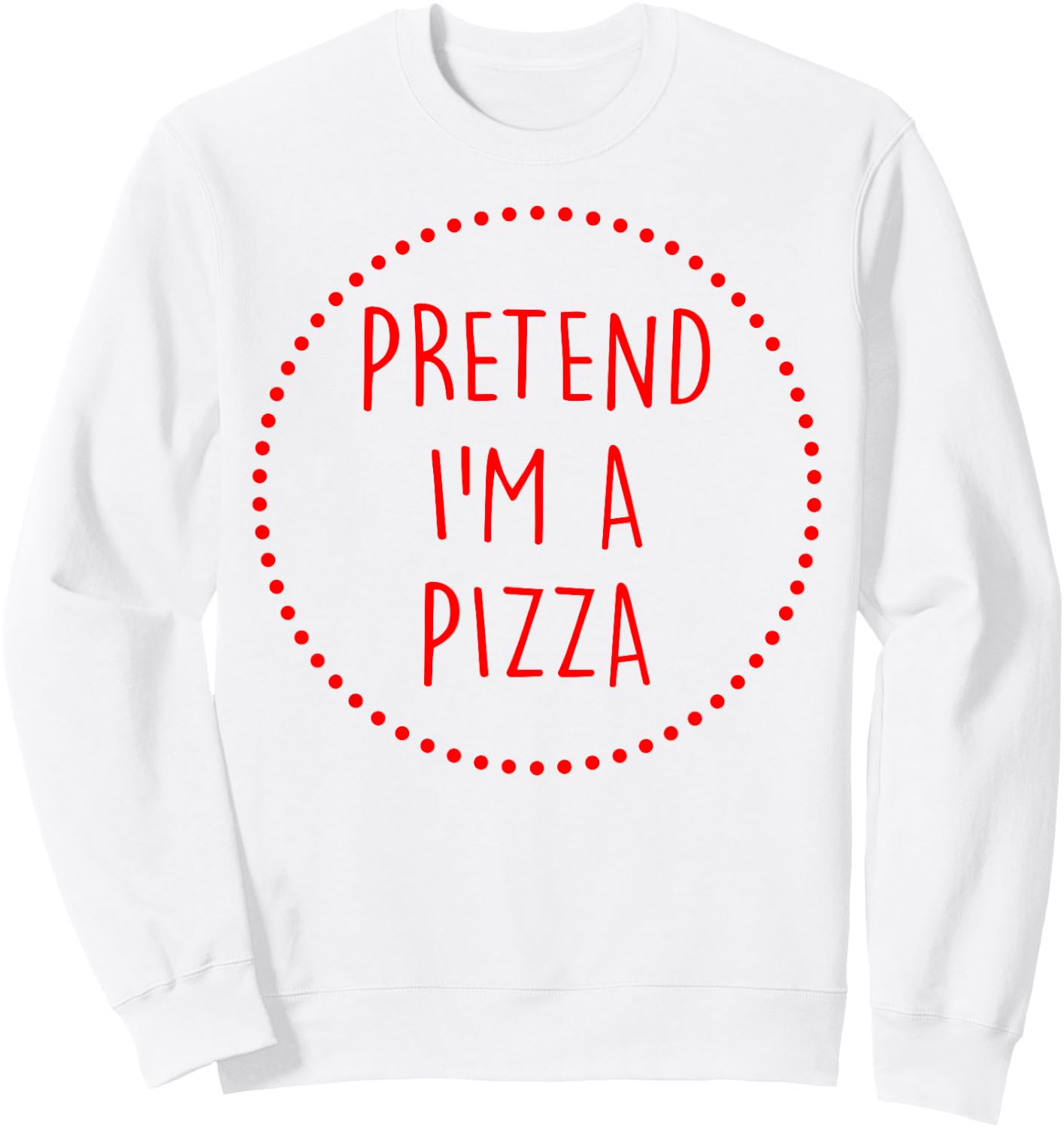 Pretend Im a Pizza Halloween Costume Sweatshirt - Sweatshirt | White
