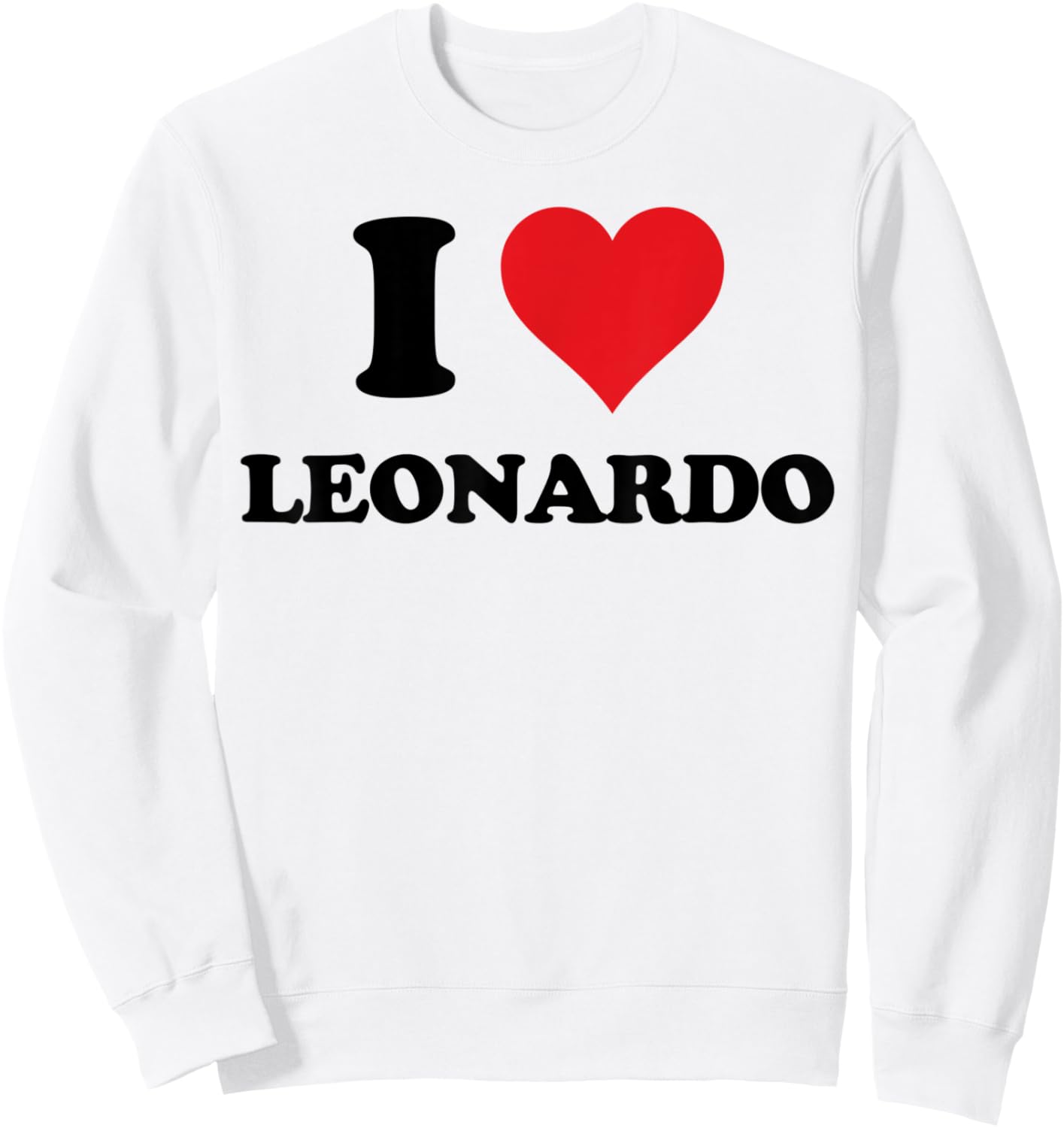 I Heart Leonardo First Name I Love Personalized Stuff Sweatshirt - Sweatshirt | White