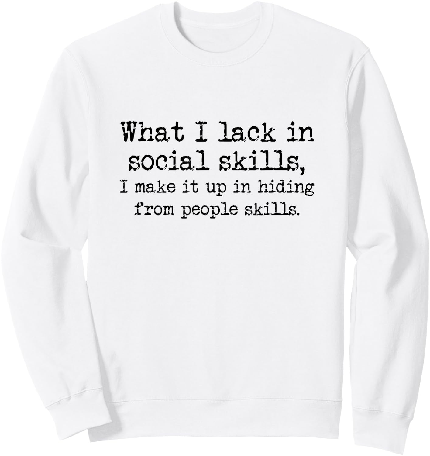 Lacking Social Skills But Have Hiding From People Skills Sweatshirt - Sweatshirt | White