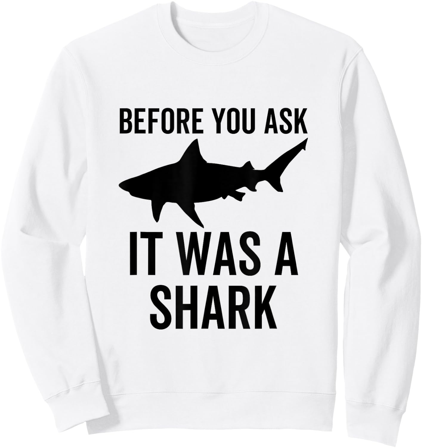 Before You Ask It Was a Shark Amputee Amputation Surgery Sweatshirt - Sweatshirt | White