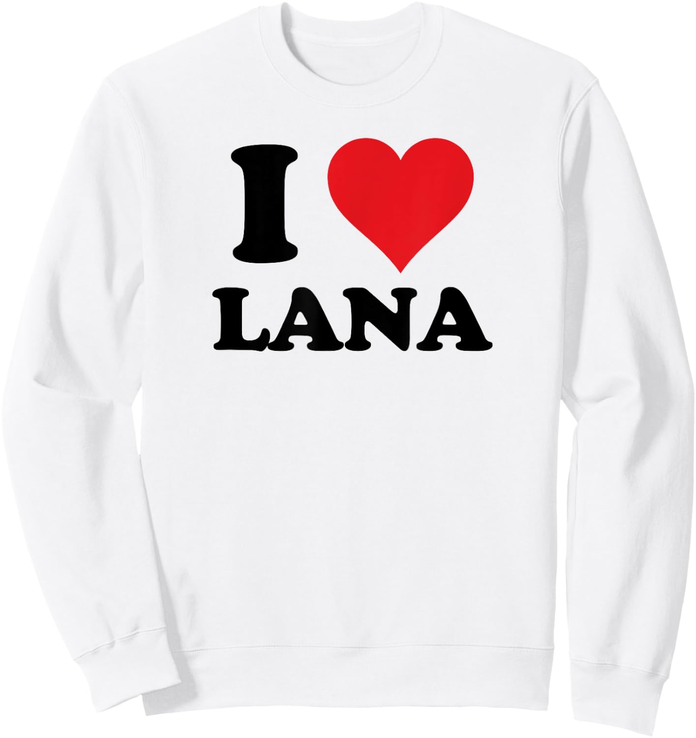 I Heart Lana First Name I Love Personalized Stuff Sweatshirt - Sweatshirt | White