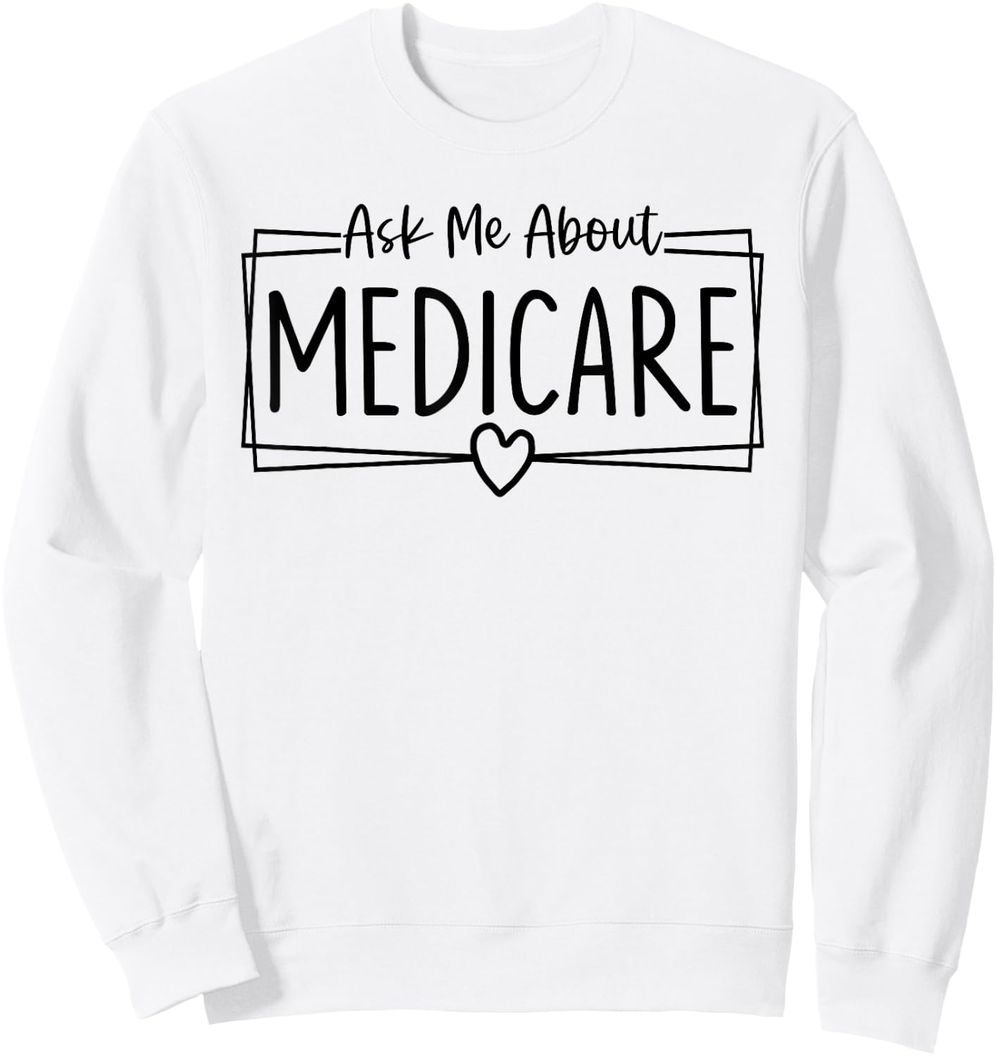 Ask Me About Medicare Insurance Agent Broker Sales Marketing Sweatshirt - Sweatshirt | White