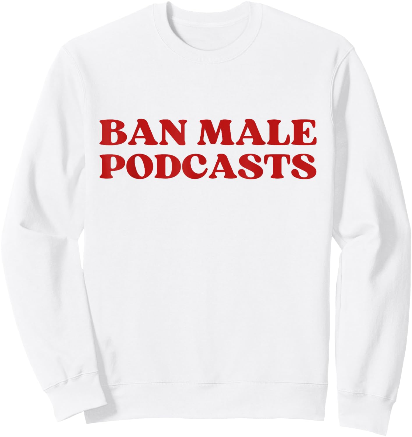 Ban Male Podcasts Y2k Aesthetic Trendy Sweatshirt - Sweatshirt | White