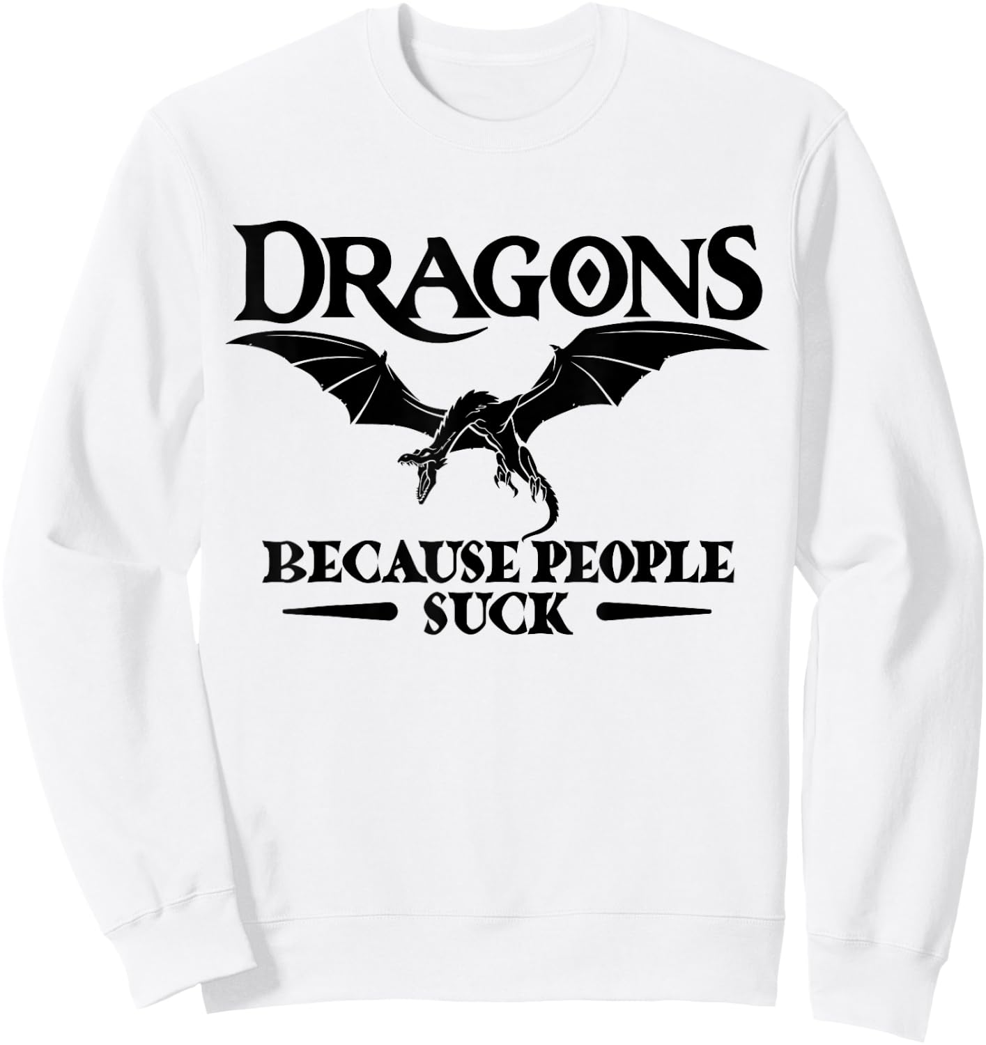 Dragons Because People Suck Shirt | Dragon Sweatshirt - Sweatshirt | White