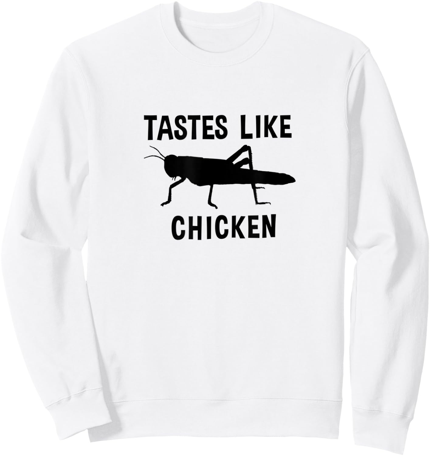 Eating Edible Crickets Tastes Like Chicken Sweatshirt - Sweatshirt | White