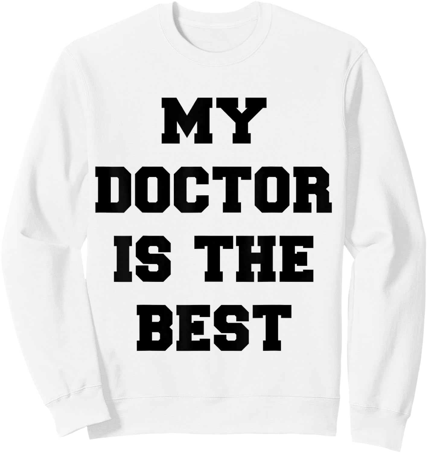 My Doctor Is The Best Sweatshirt - Sweatshirt | White