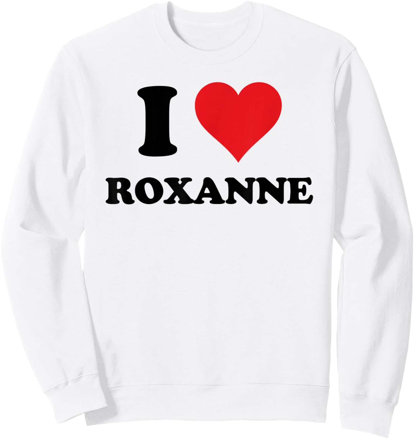 I Heart Roxanne First Name I Love Personalized Stuff Sweatshirt - Sweatshirt | White
