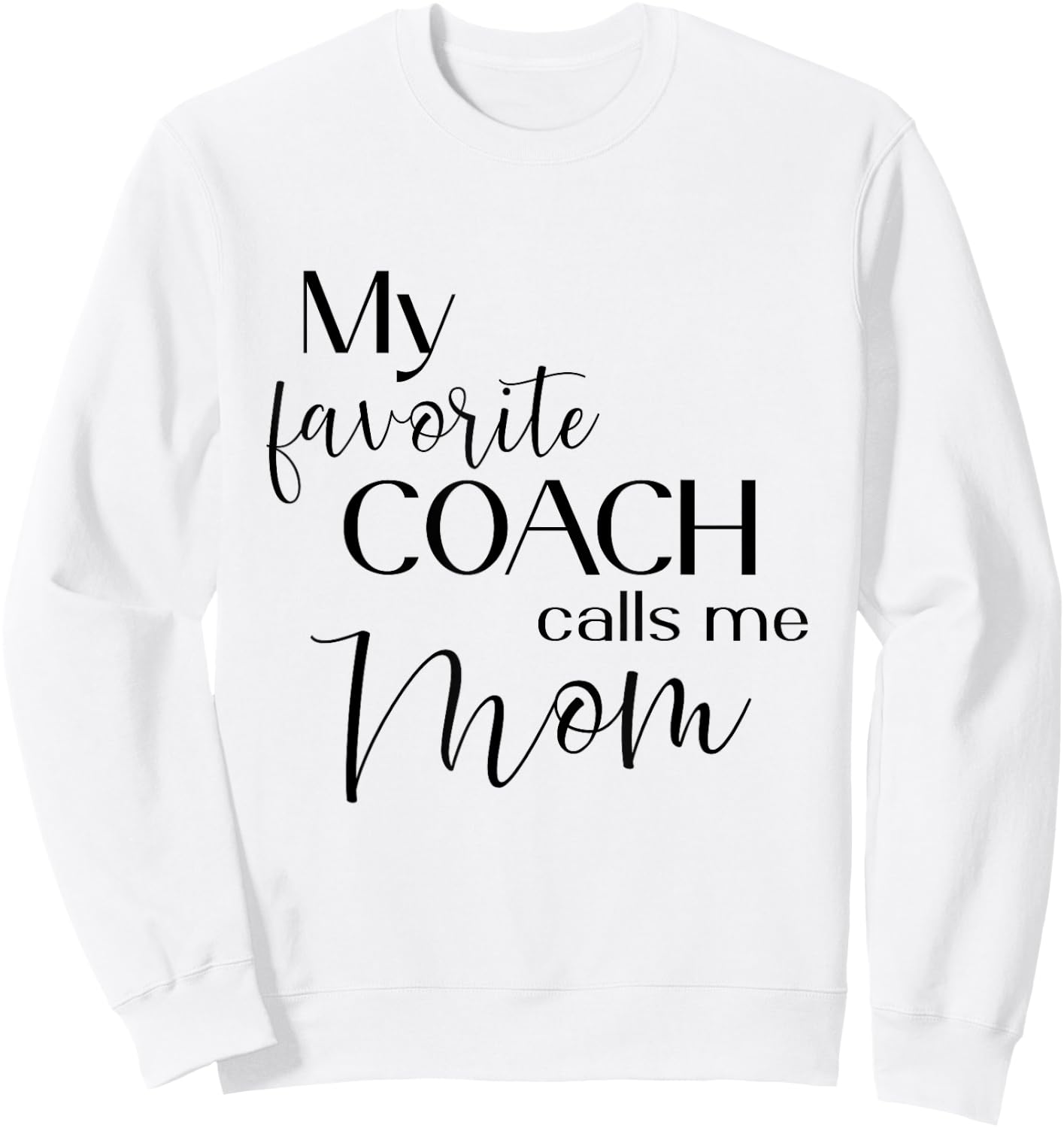 My Favorite Coach Calls Me Mom Sweatshirt - Sweatshirt | White