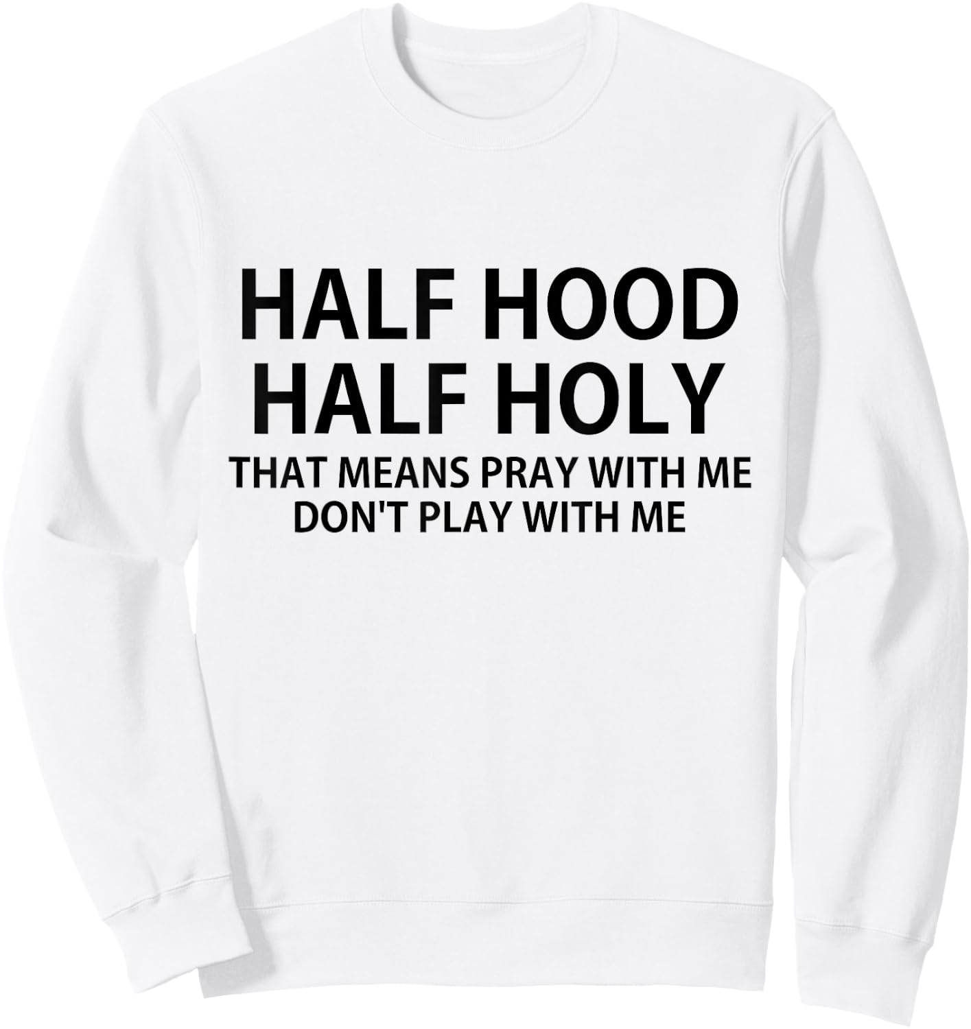 CRSDESIGNS Half Hood Half Holy Pray Don't Play Funny Church Jesus Sweatshirt - Sweatshirt | White