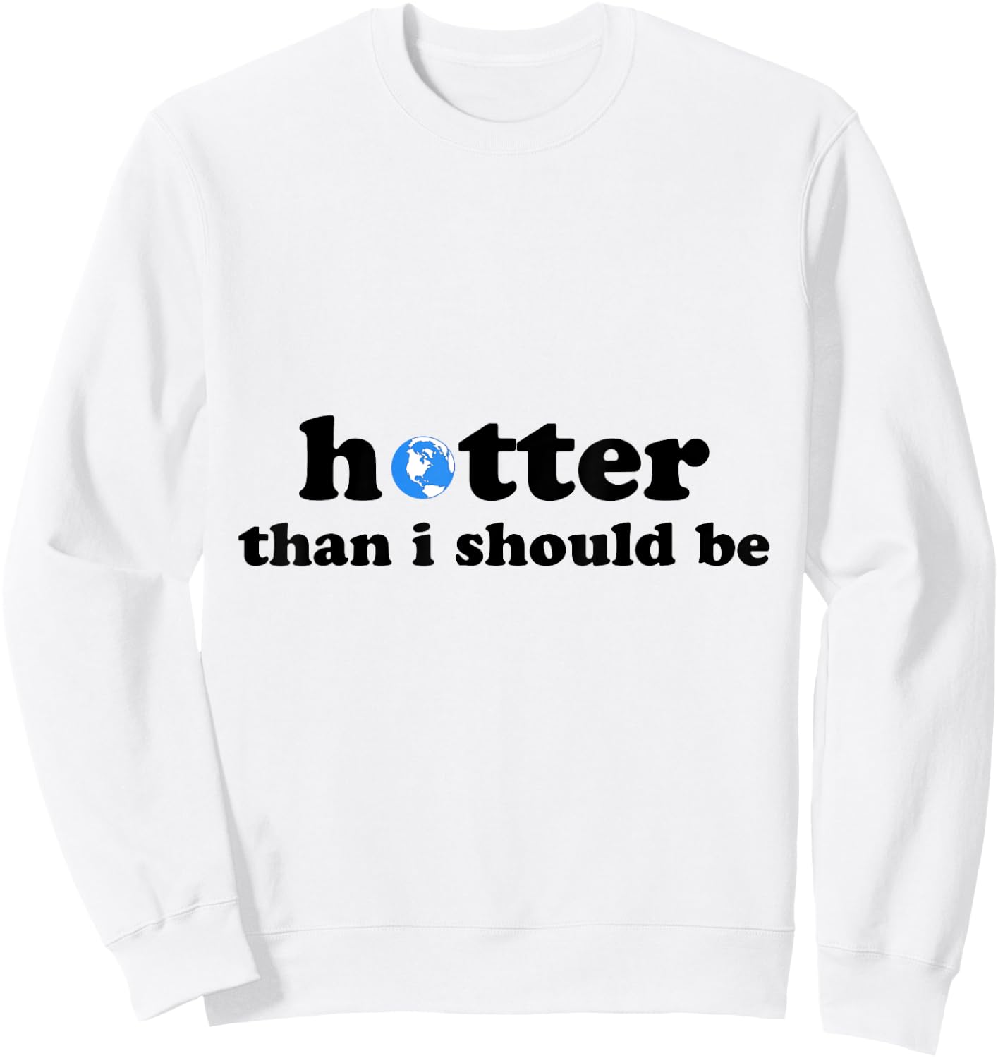 Funny Hotter than I should be Earth Sweatshirt - Sweatshirt | White