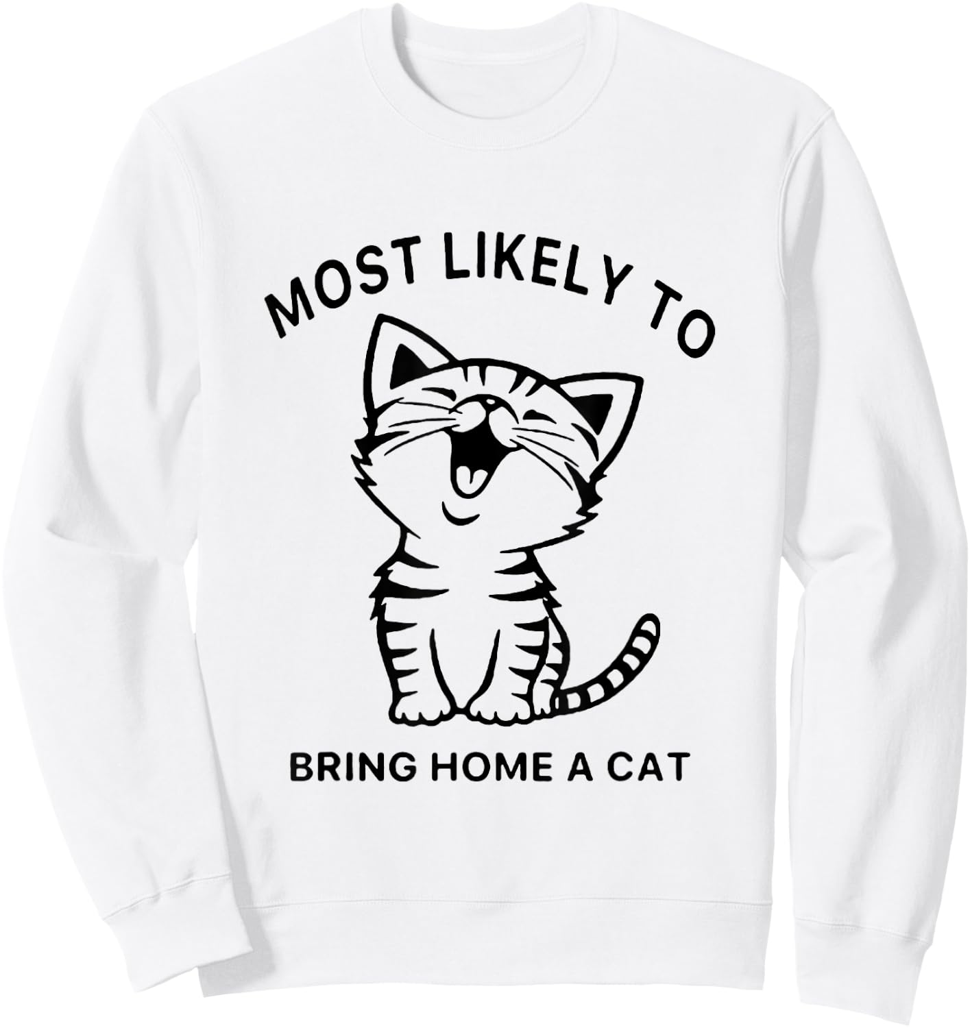Most Likely To Bring Home A Cat. Funny Cat Lovers Men Women Girls Kids Sweatshirt - Sweatshirt | White