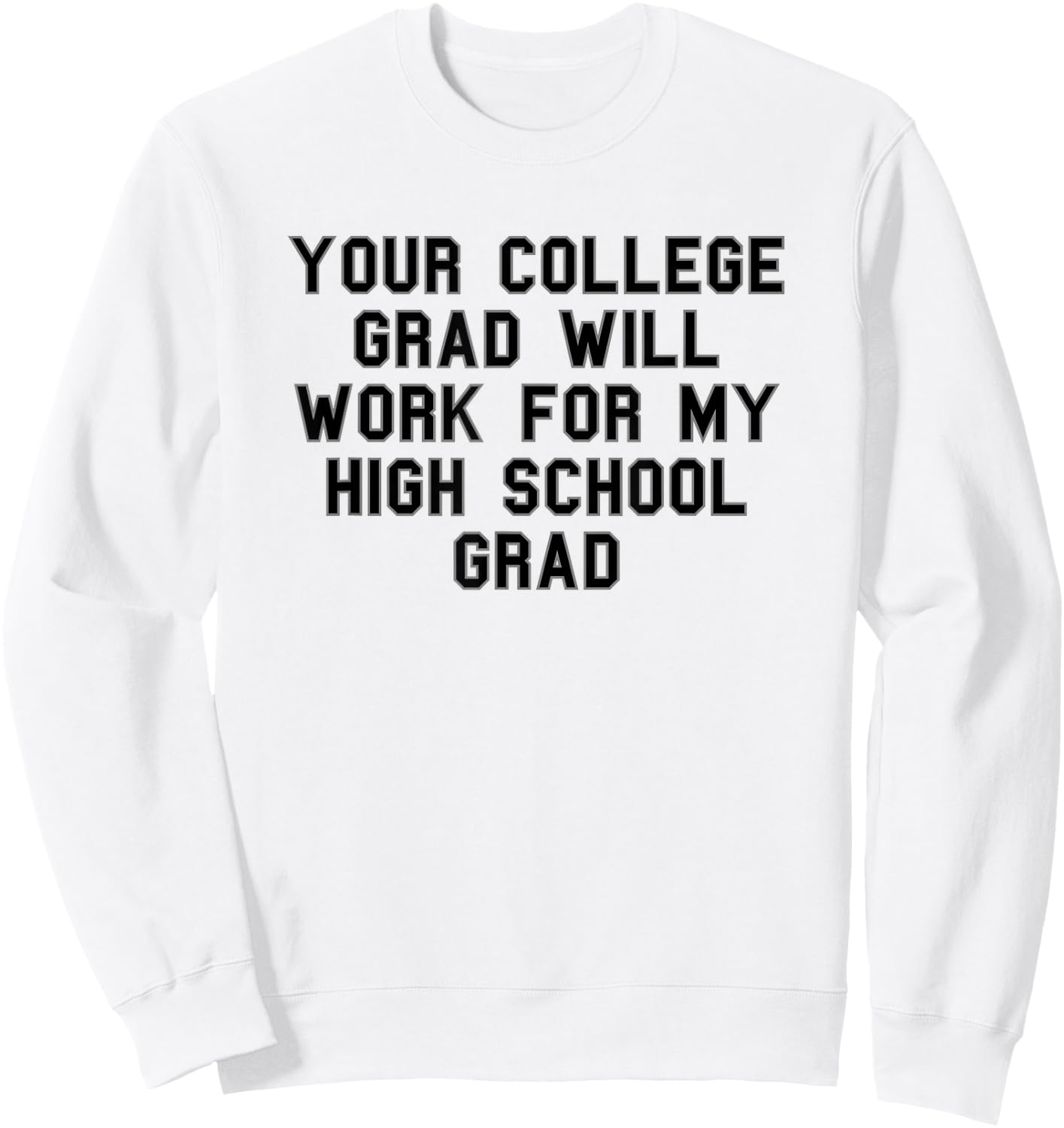 Your college grad work my grad High School Pride Funny Fan Sweatshirt - Sweatshirt | White