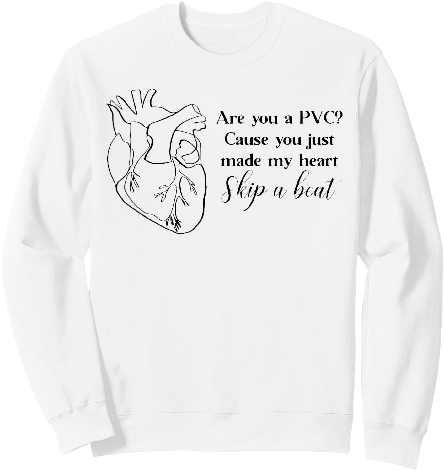 Are You A PVC Cause You Just Made My Heart Skip A Beat Funny Sweatshirt - Sweatshirt | White