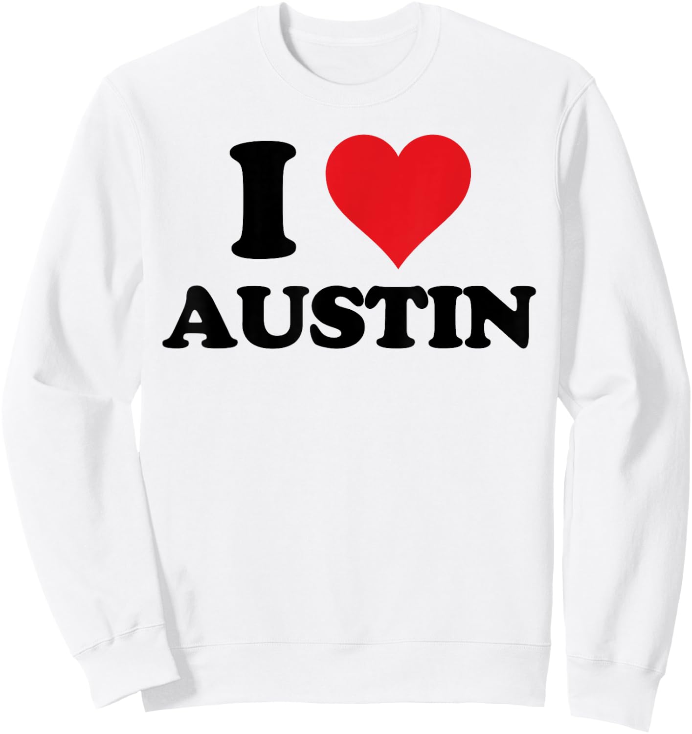 I Heart Austin First Name I Love Personalized Stuff Sweatshirt - Sweatshirt | White