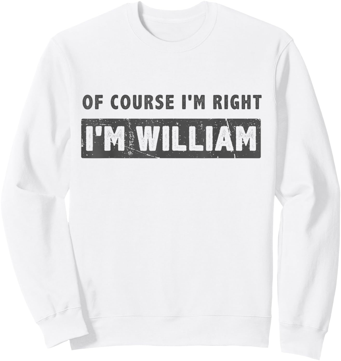 Of Course I'm Right I'm William - Funny William Name Gift Sweatshirt - Sweatshirt | White