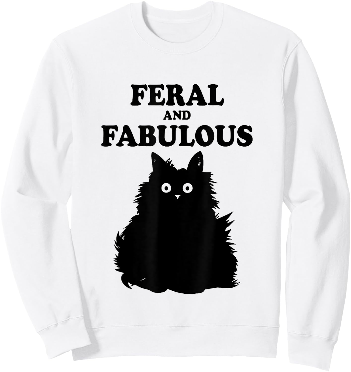 Feral and Fabulous Cat Funny Feline Humor Furry Meow Kitten Men Women Kids Sweatshirt - Sweatshirt | White