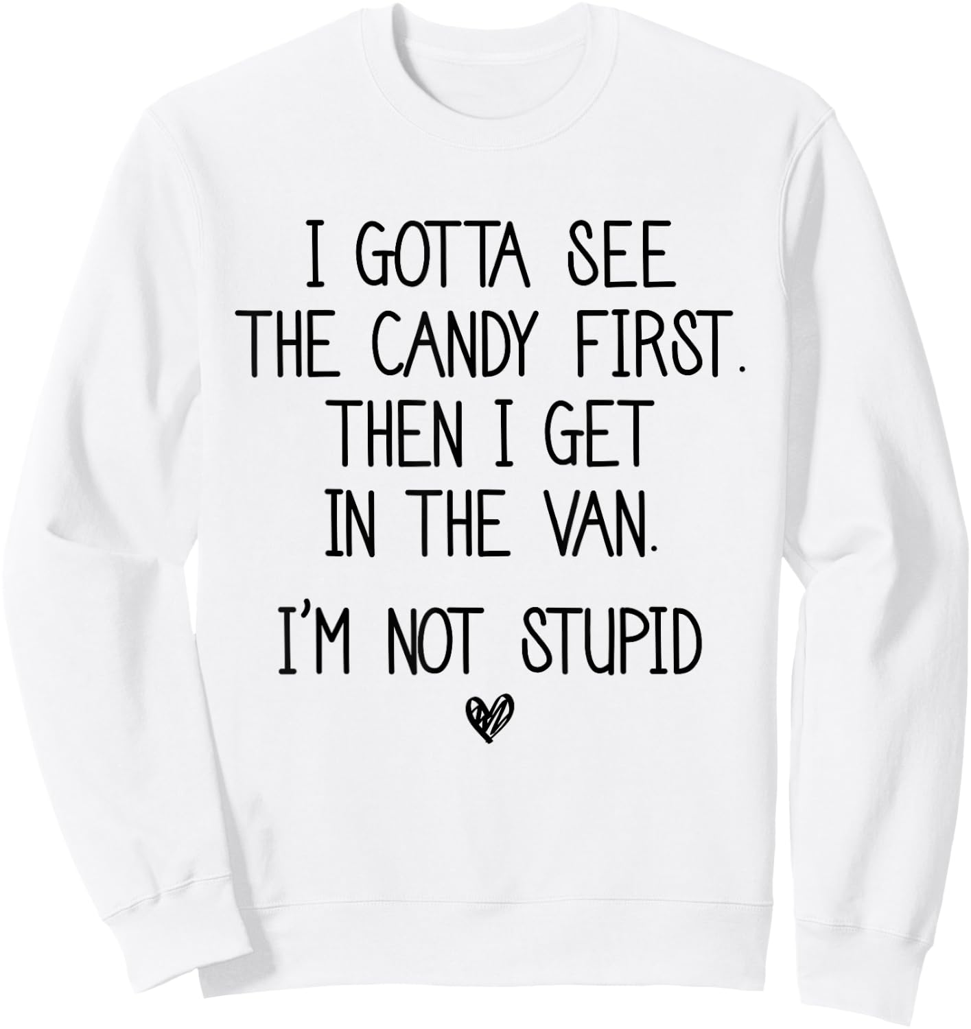 I Gotta See The Candy First Then I Get In The Van Sweatshirt - Sweatshirt | White