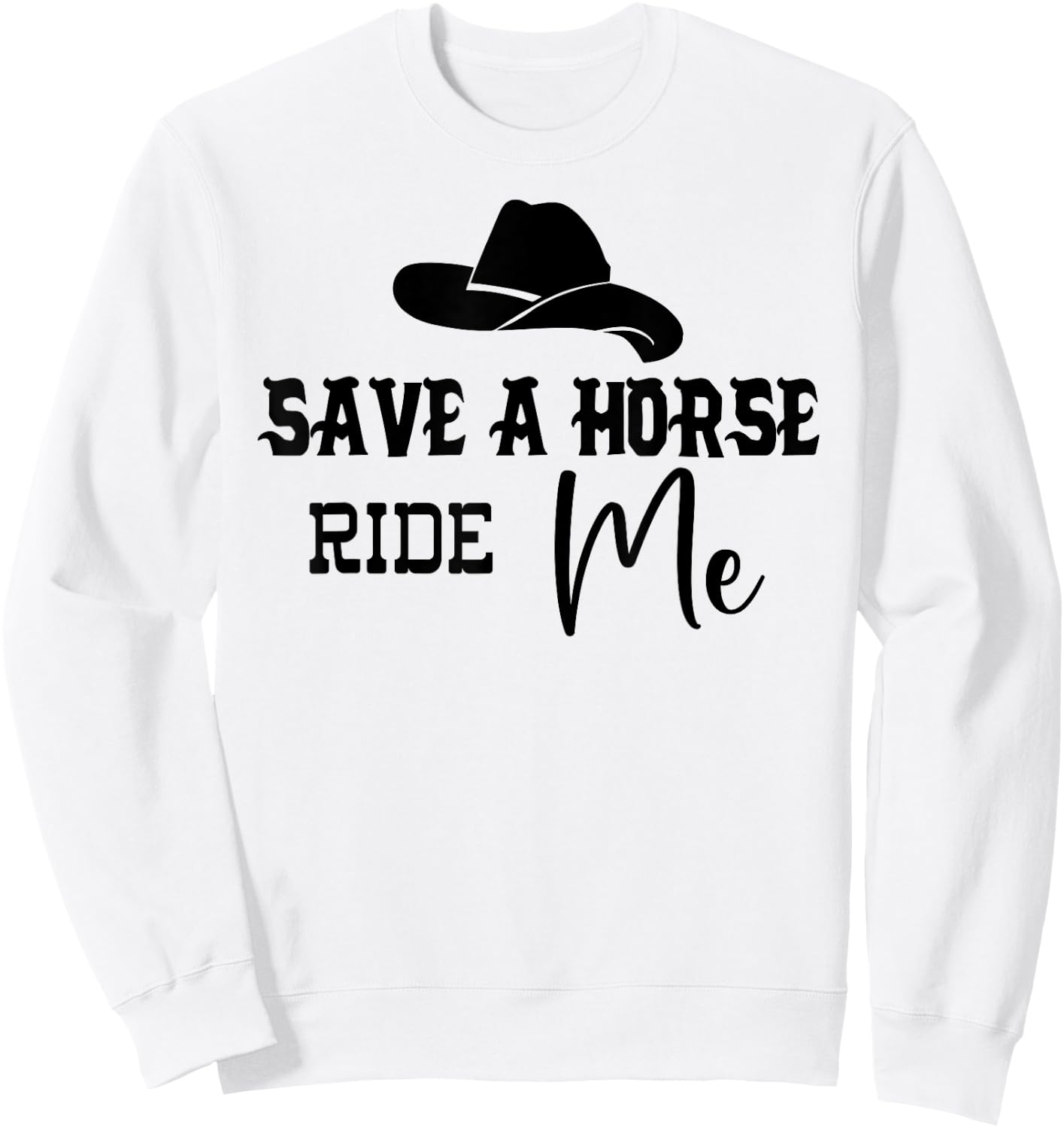 Save a Horse Ride Me Shirt,Women Save a Horse ,Cowboy Sweatshirt - Sweatshirt | White