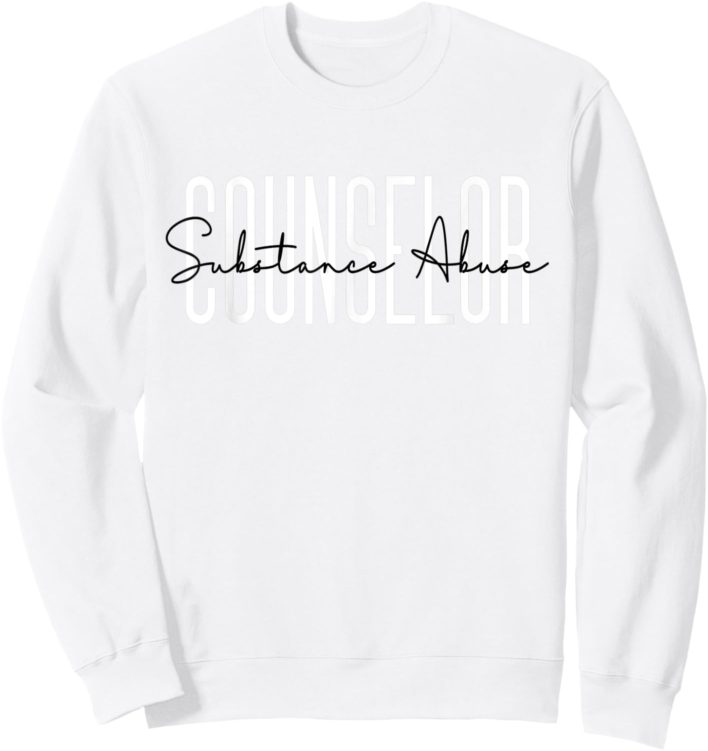 Substance Abuse Counselor Appreciation For Work Sweatshirt - Sweatshirt | White