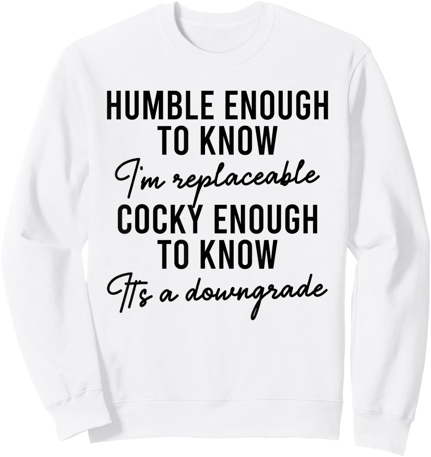 Humble Enough To Know I'm Replaceable Funny Saying Apparel Sweatshirt - Sweatshirt | White