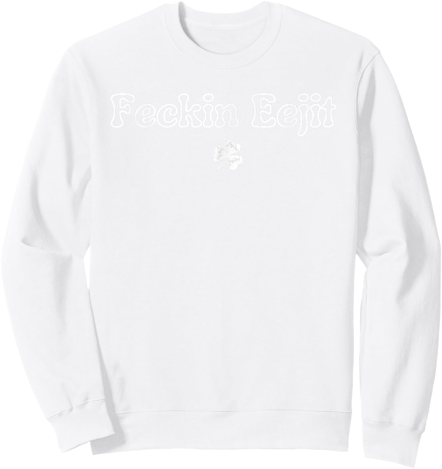 St Patricks Day Feckin Eejit Funny Irish Drinking Sweatshirt - Sweatshirt | White