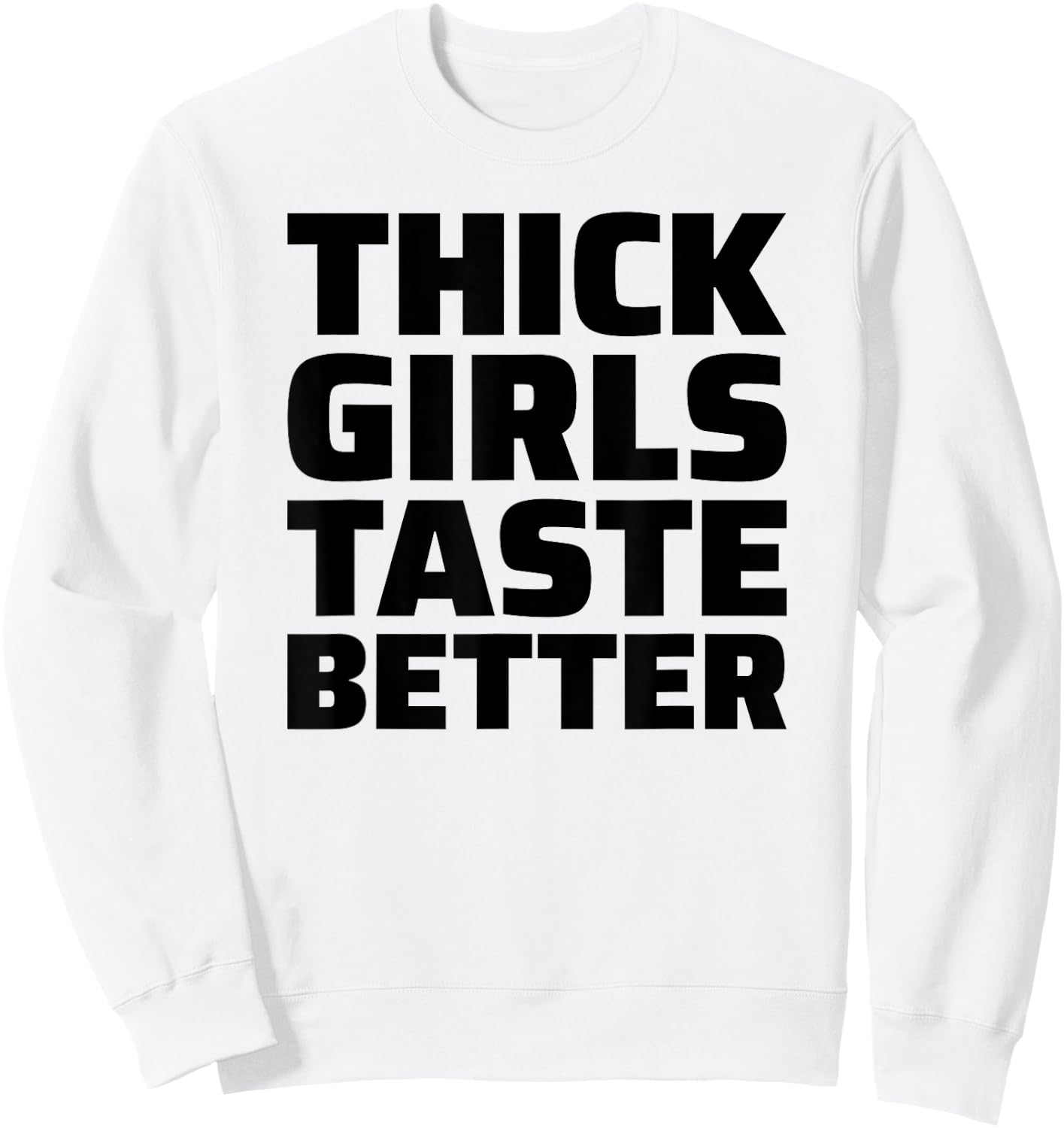 Thick Girls Taste Better Sweatshirt - Sweatshirt | White