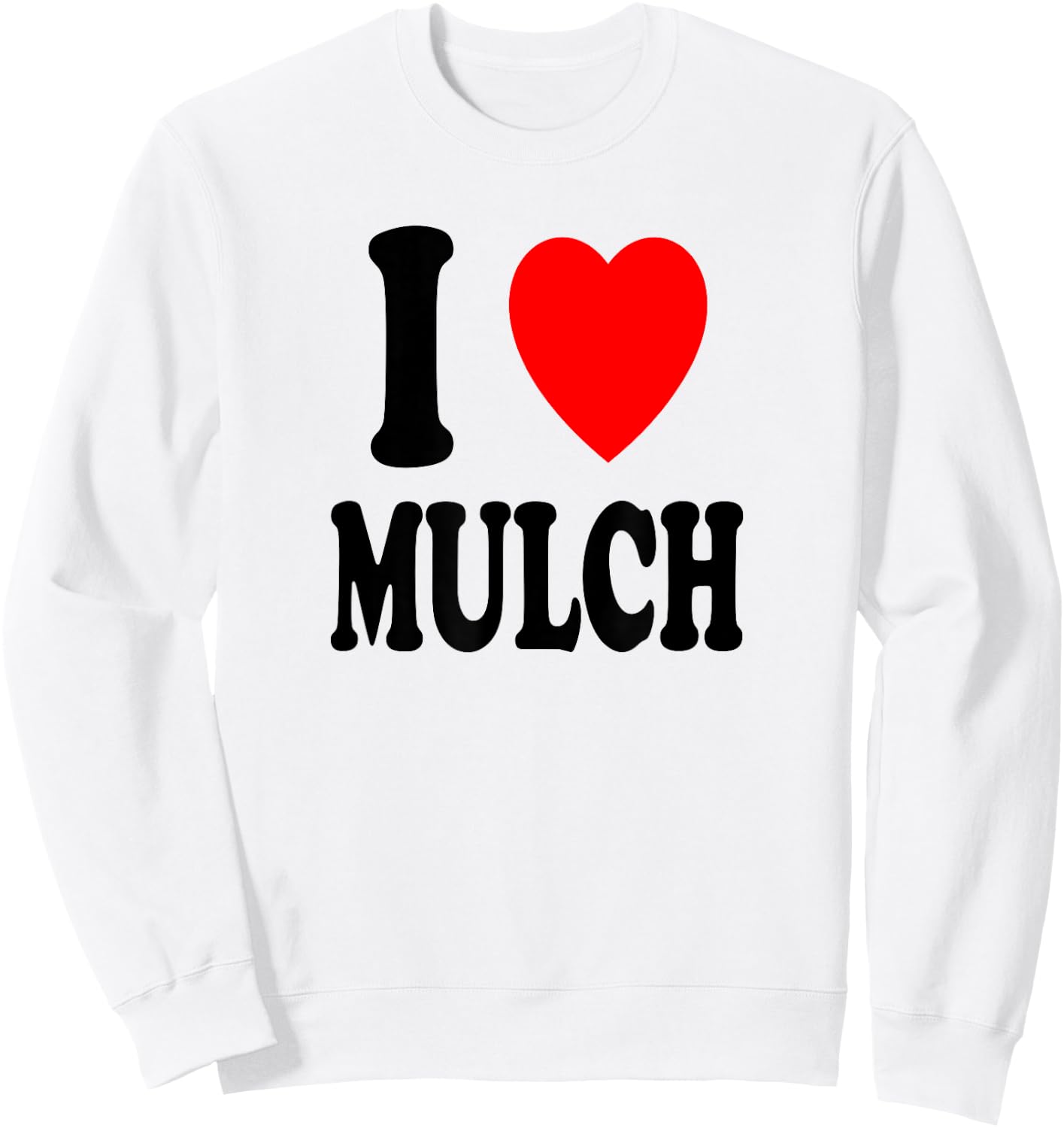 I Heart (Love) Mulch Landscaping Gardening Farmer Farming Sweatshirt - Sweatshirt | White